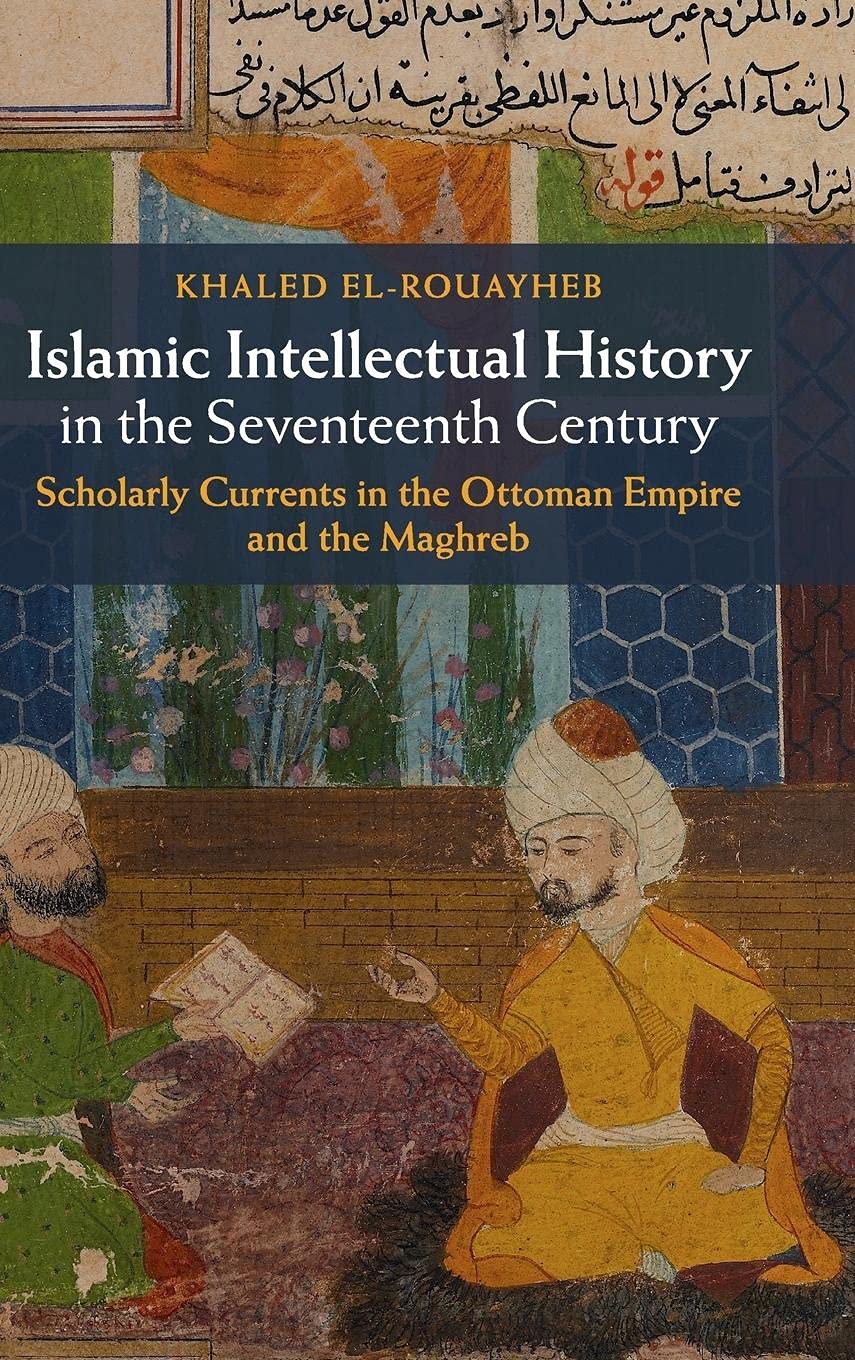 Islamic Intellectual History in the Seventeenth Century: Scholarly Currents in the Ottoman Empire and the Maghreb,Used