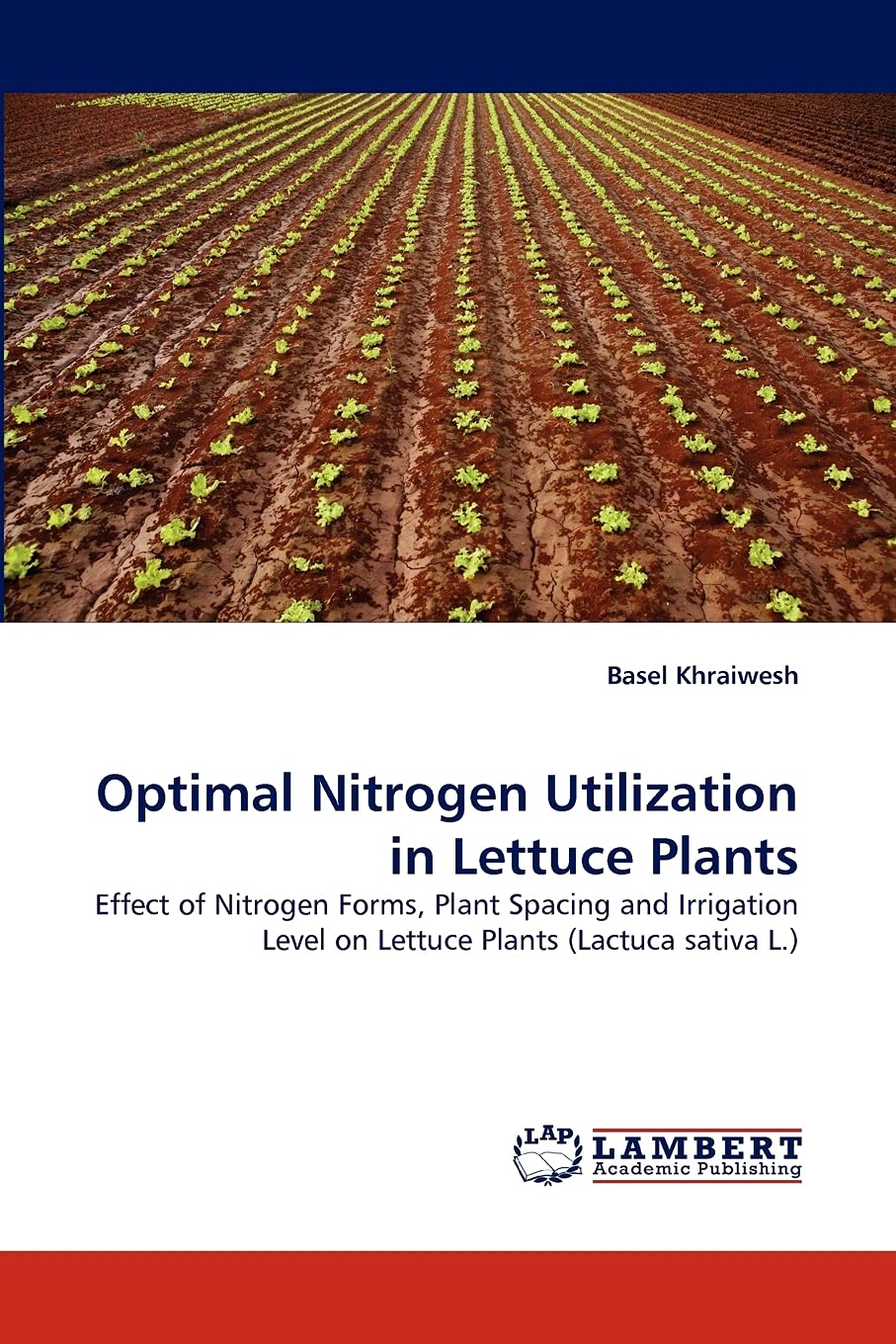 Optimal Nitrogen Utilization in Lettuce Plants: Effect of Nitrogen Forms, Plant Spacing and Irrigation Level on Lettuce Plants (,Used
