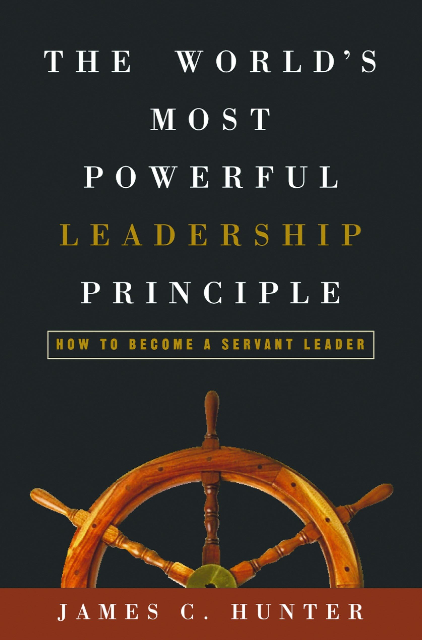 The World's Most Powerful Leadership Principle: How to Become a Servant Leader,New