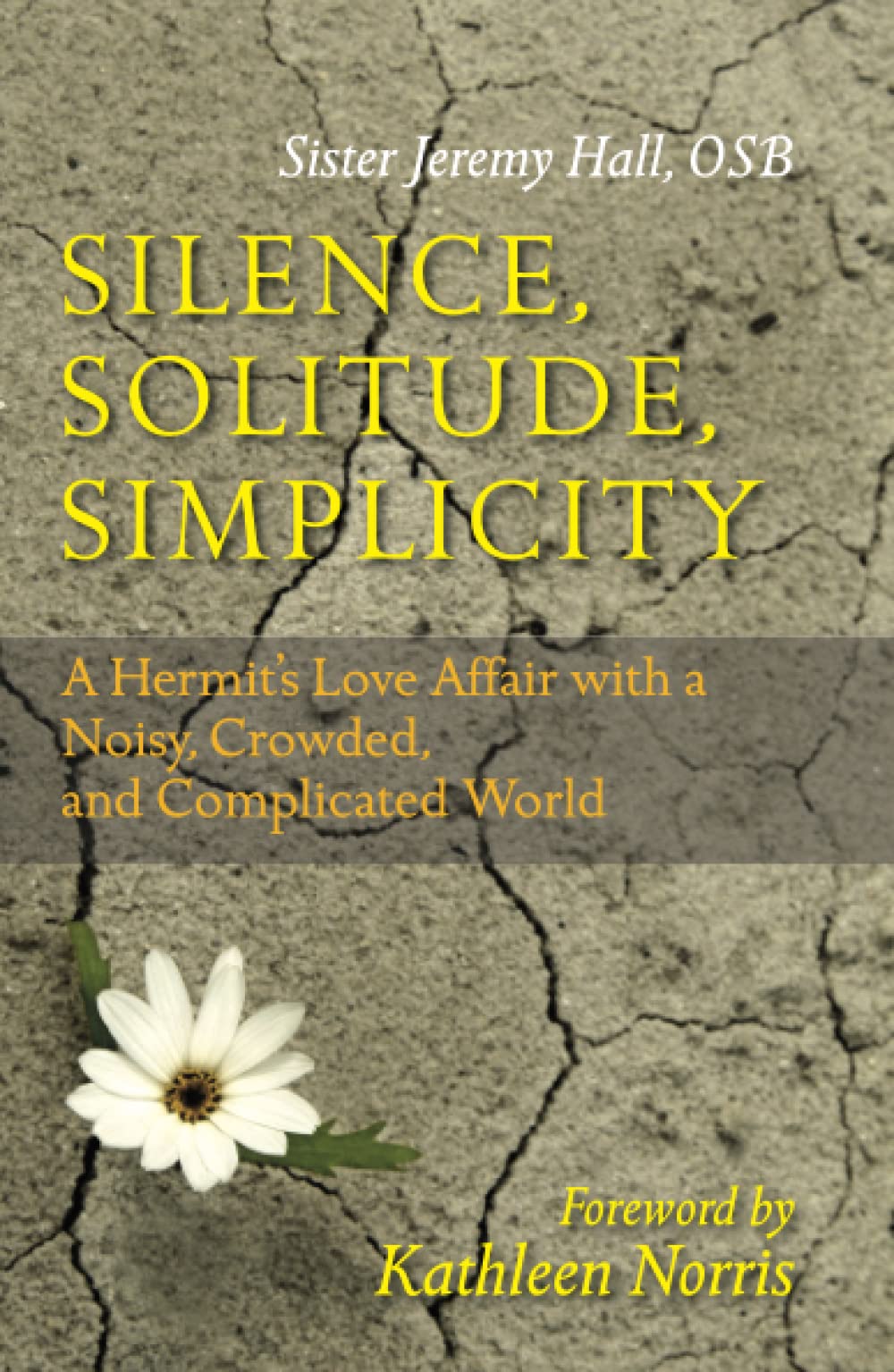 Silence, Solitude, Simplicity: A Hermit's Love Affair with a Noisy, Crowded, and Complicated World,New