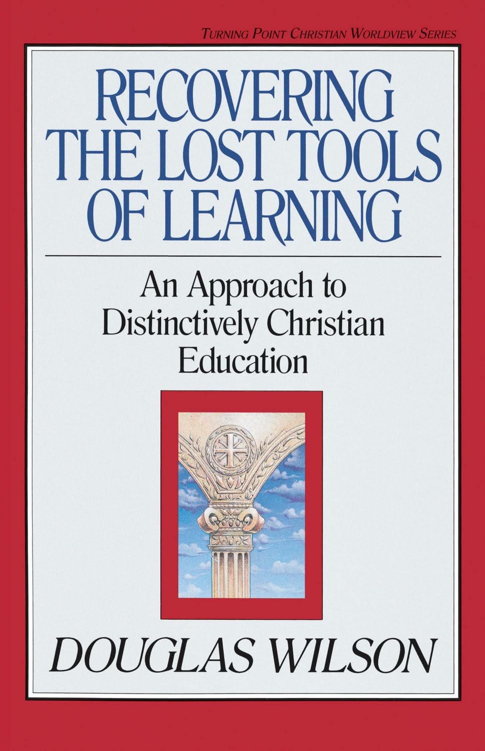 Recovering the Lost Tools of Learning: An Approach to Distinctively Christian Education (Turning Point Christian Worldview Serie,Used