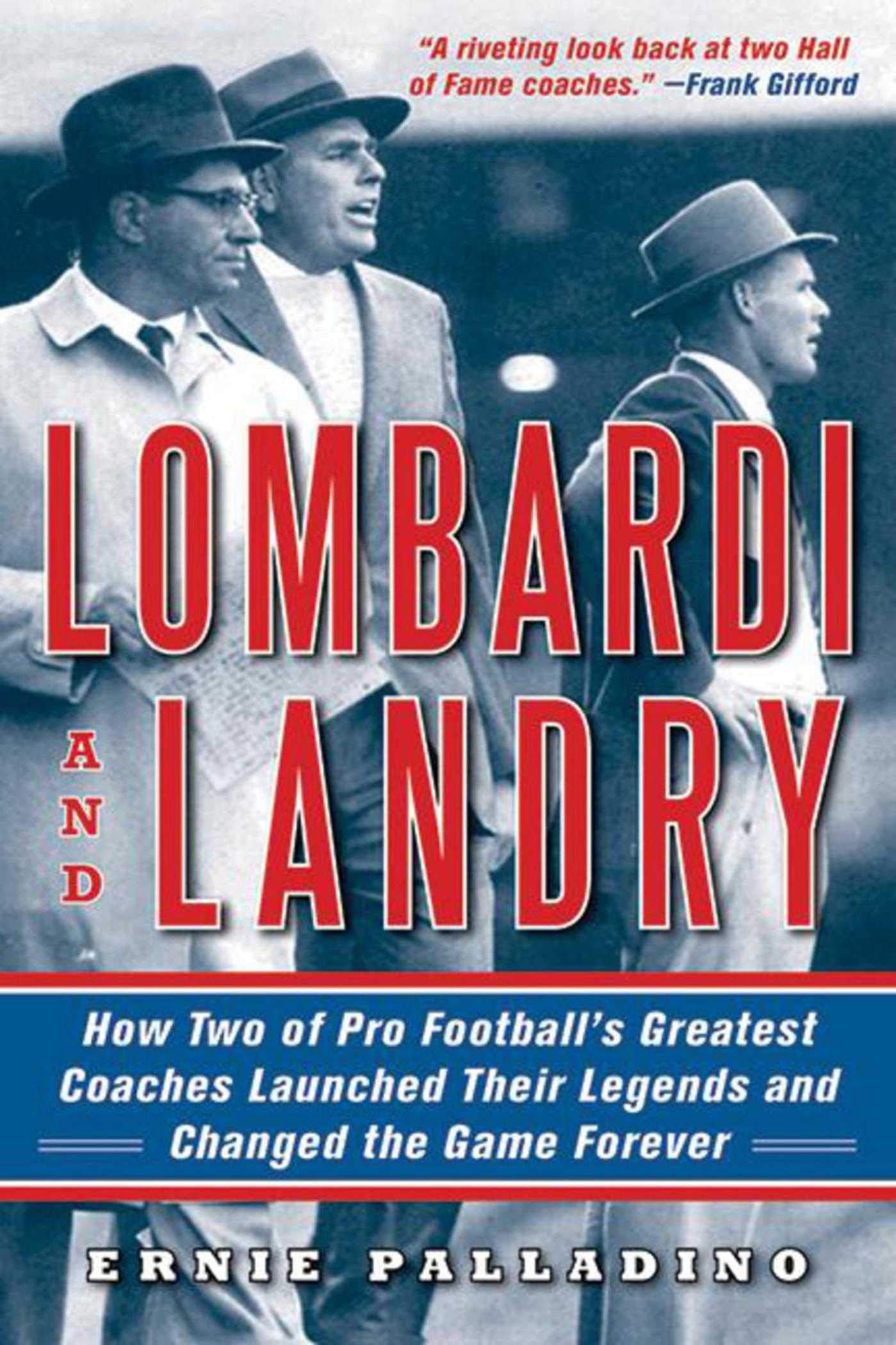 Lombardi and Landry: How Two of Pro Football's Greatest Coaches Launched Their Legends and Changed the Game Forever,Used