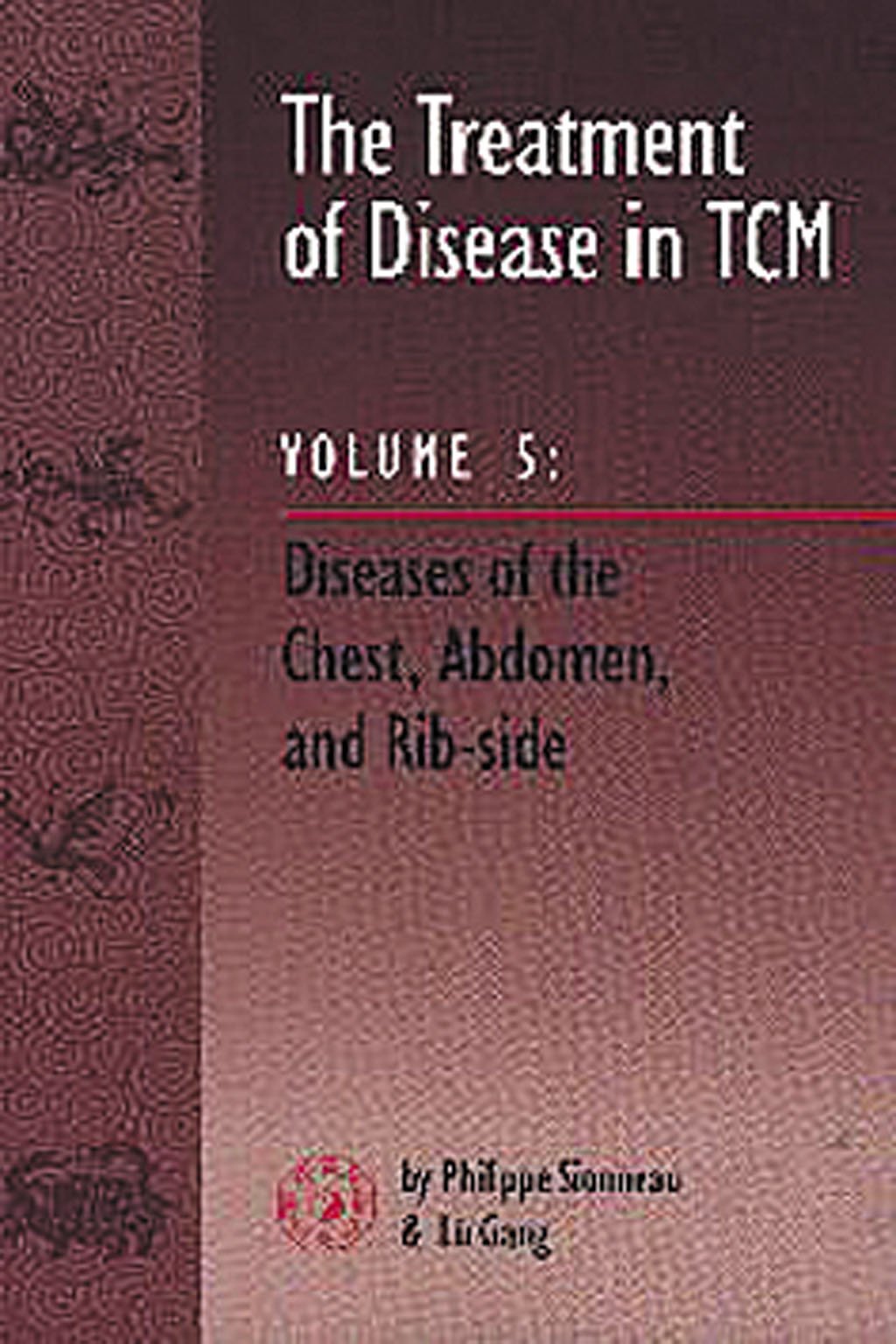 The Treatment of Disease in TCM, Vol. 5: Diseases of the Chest, Abdomen & Ribside,Used