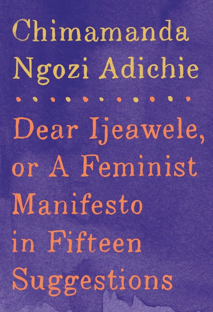 Dear Ijeawele, or A Feminist Manifesto in Fifteen Suggestions,New