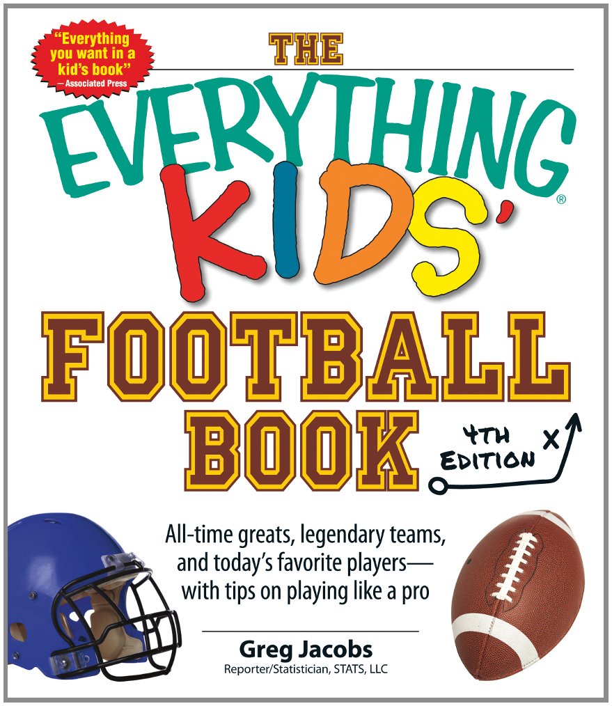The Everything Kids' Football Book: AllTime Greats, Legendary Teams, and Today's Favorite PlayersWith Tips on Playing Like a ,Used