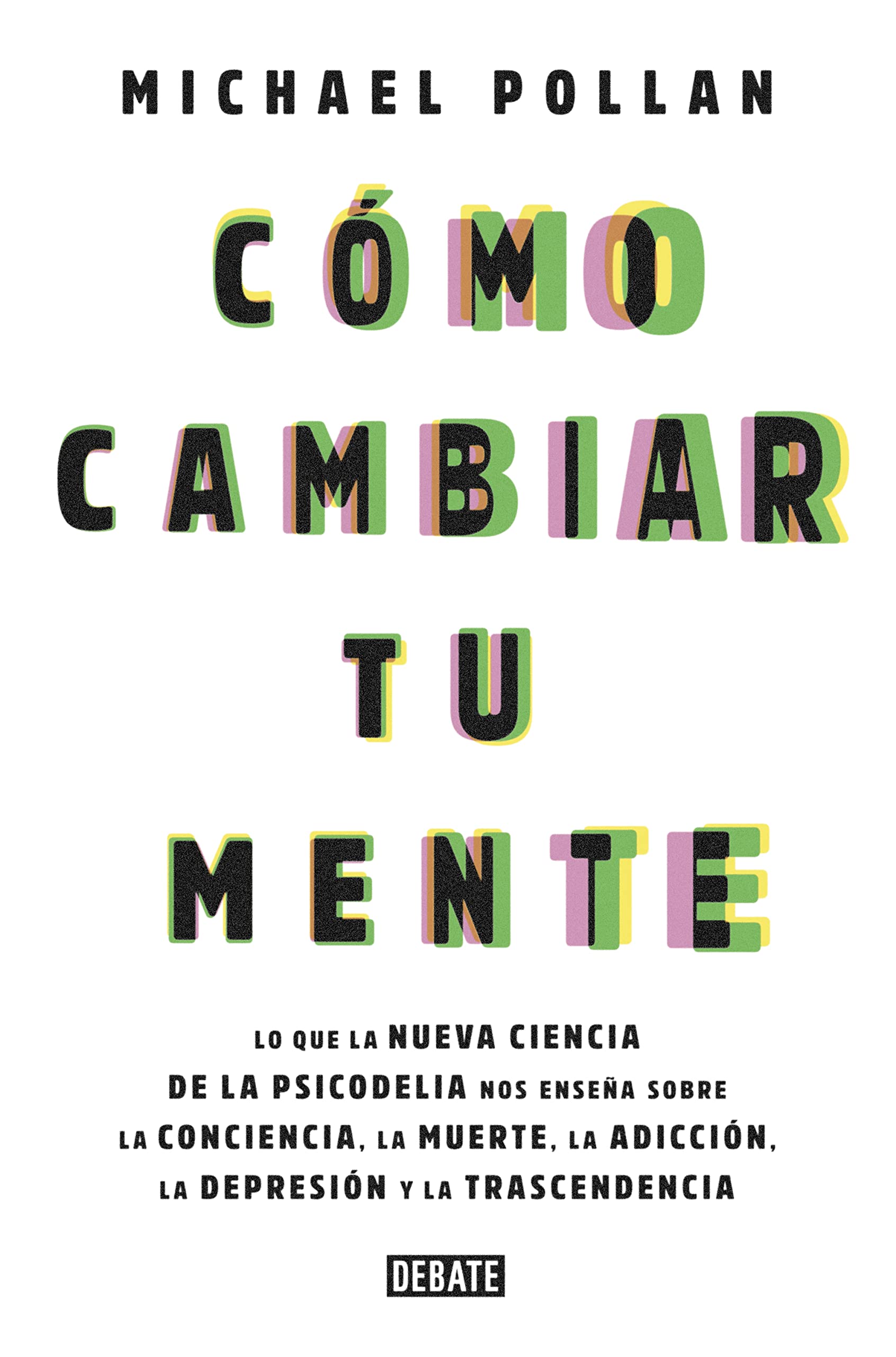 Cmo cambiar tu mente / How to Change Your Mind: Lo que la nueva ciencia de la psicodelia nos ensea sobre la conciencia, la mue,Used