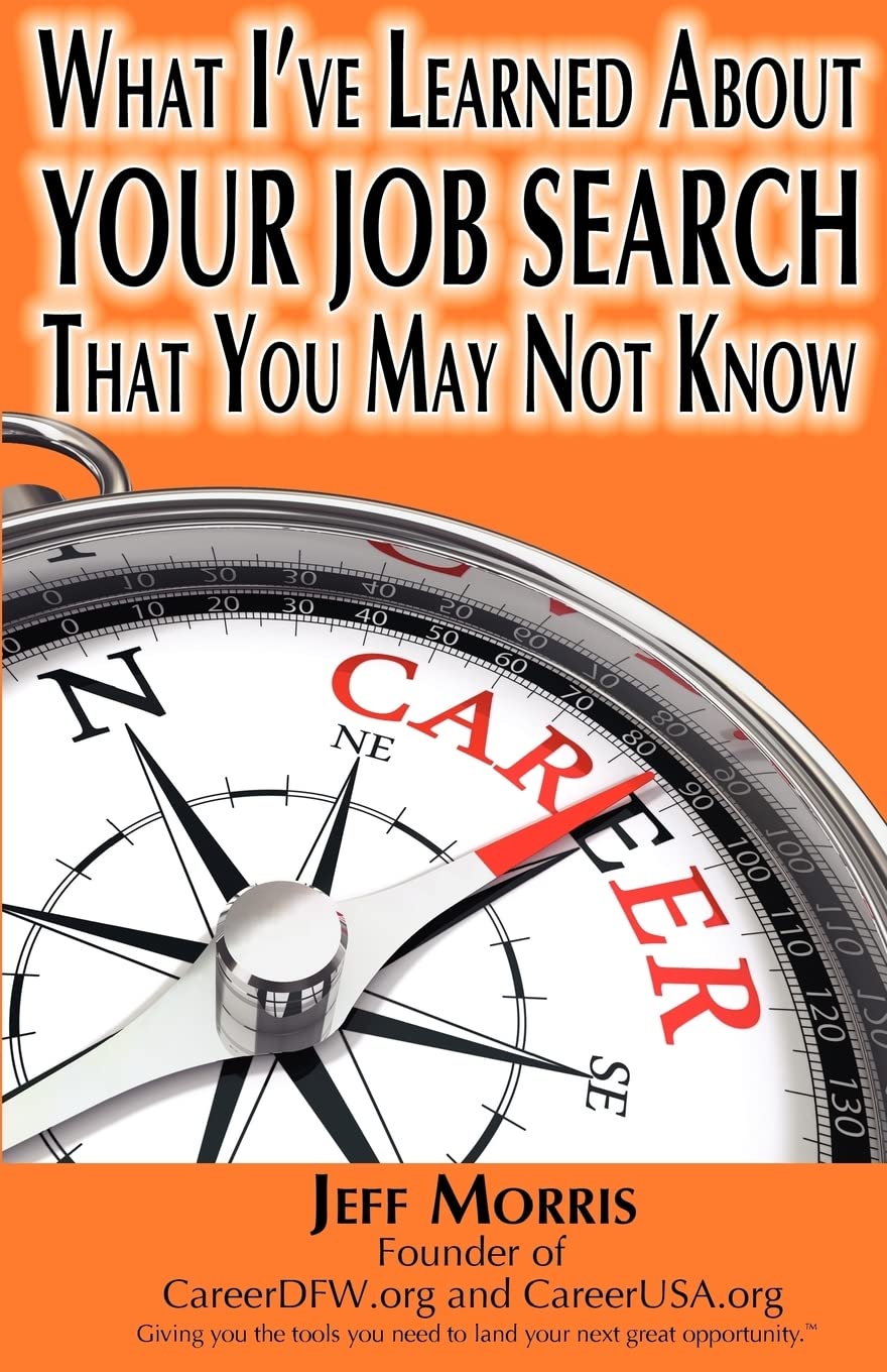 Your Job Search: What I'Ve Learned About Your Job Search That You May Not Know: Your Job Search: What I'Ve Learned About Your Jo,Used
