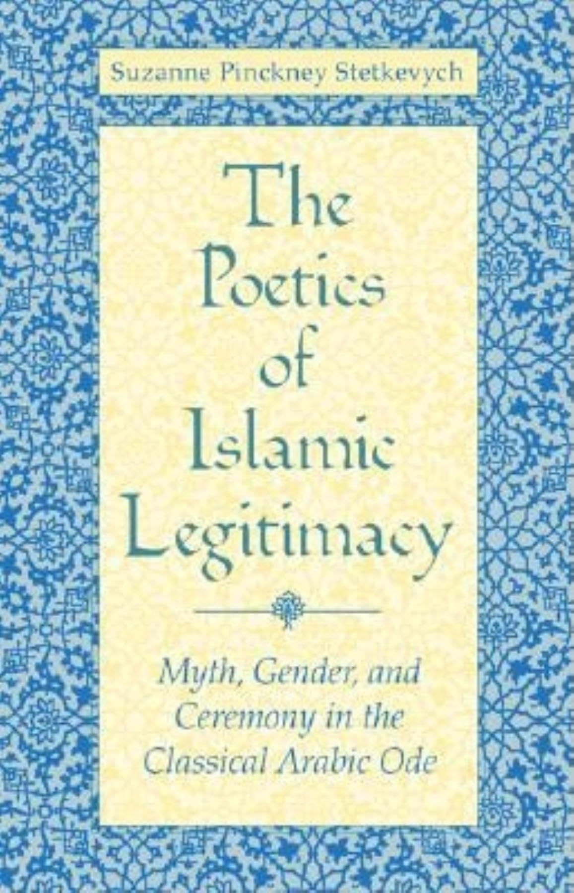 The Poetics of Islamic Legitimacy: Myth, Gender and Ceremony in the Classical Arabic Ode,Used