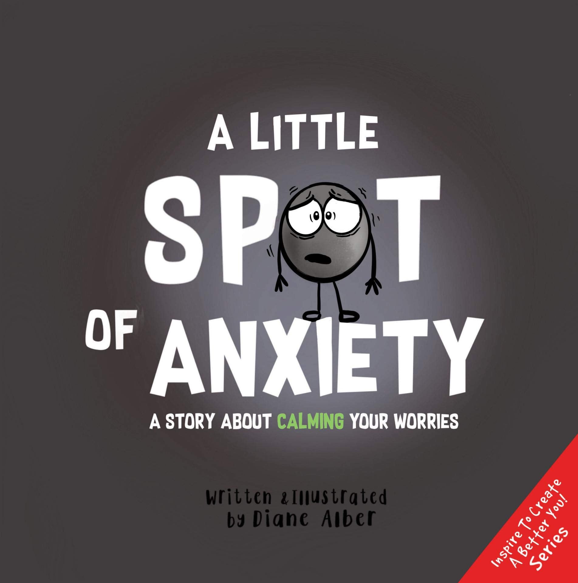 A Little Spot of Anxiety: A Story About Calming Your Worries ((Inspire to Create A Better You!)),Used