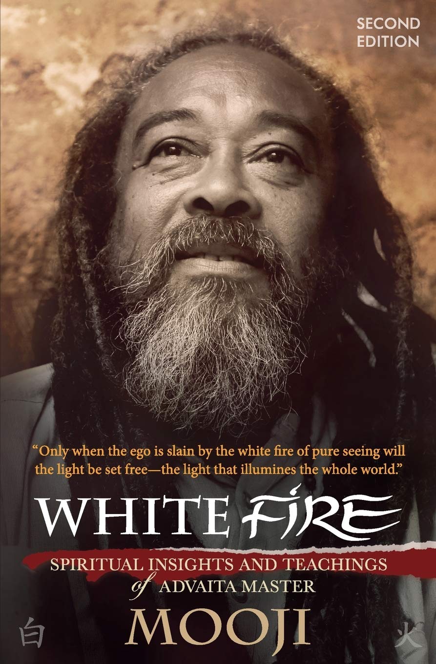 White Fire (2ND EDITION): Spiritual Insights and Teachings of Advaita Master Mooji,New
