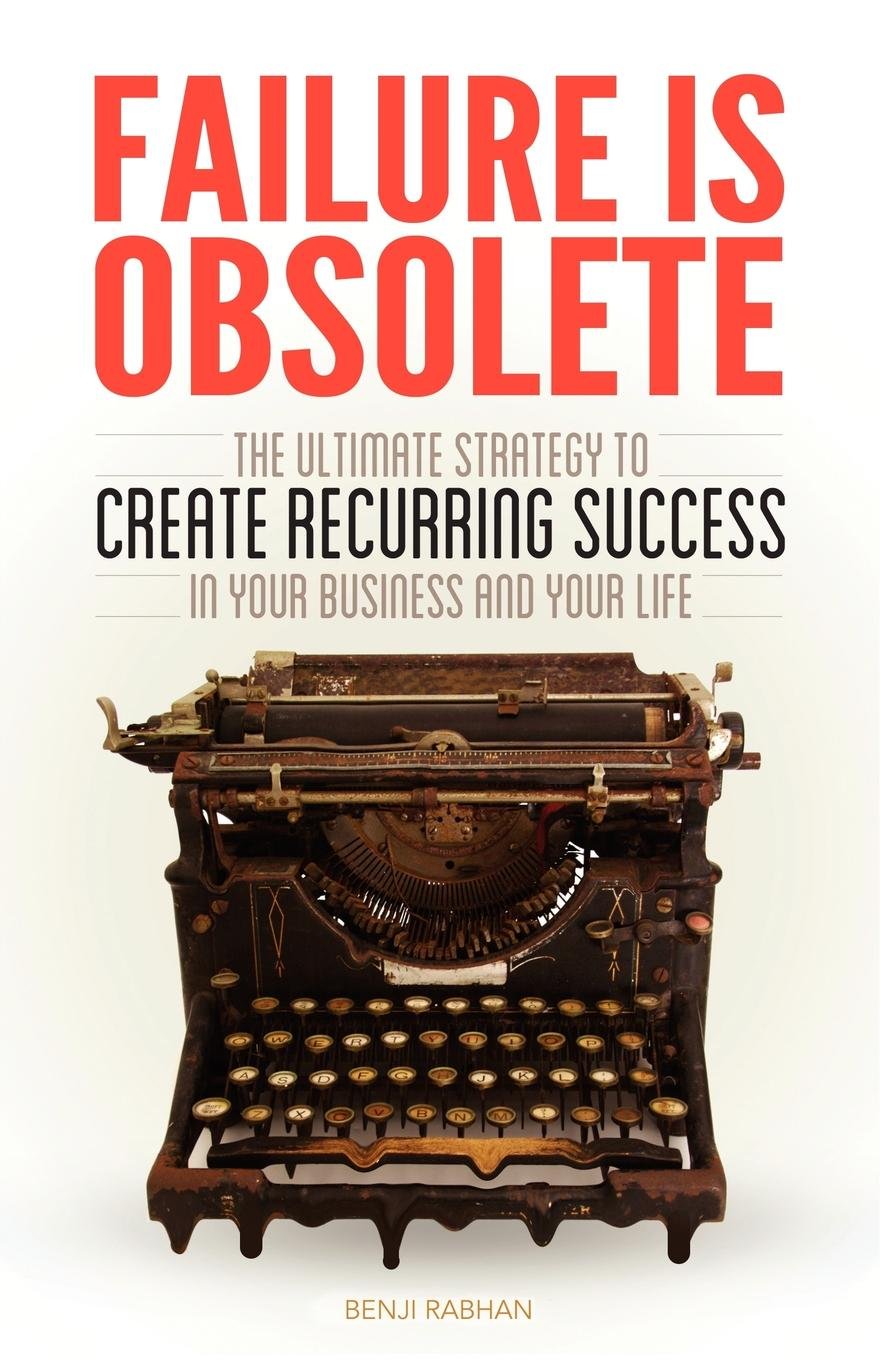 Failure Is Obsolete: The Ultimate Strategy To Create Recurring Success In Your Business And Your Life,Used