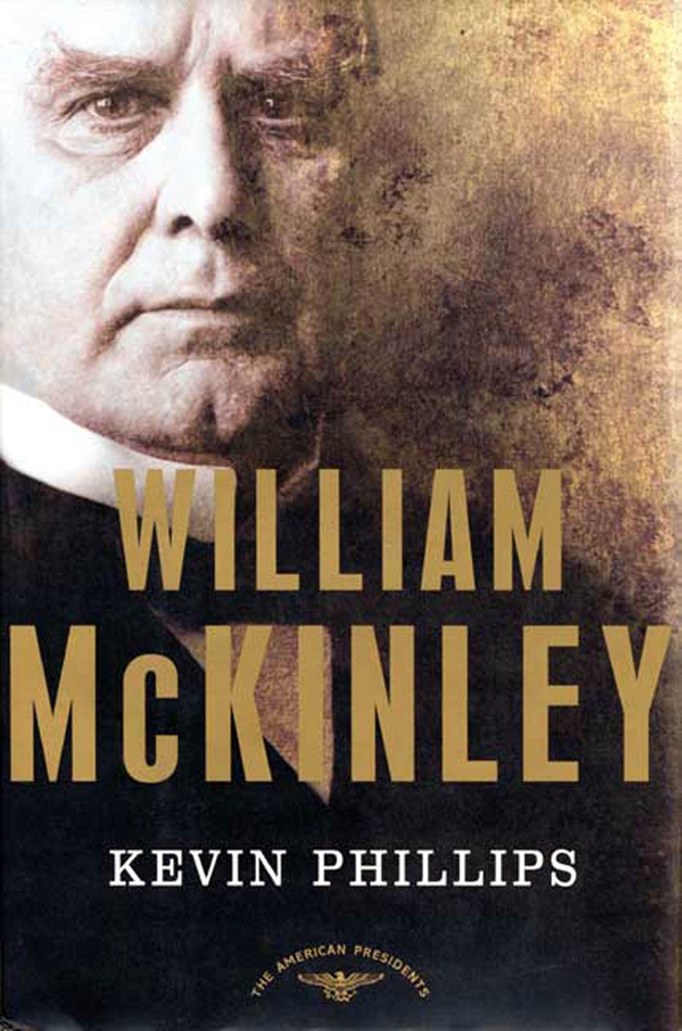 William Mckinley: The American Presidents Series: The 25Th President, 18971901,New