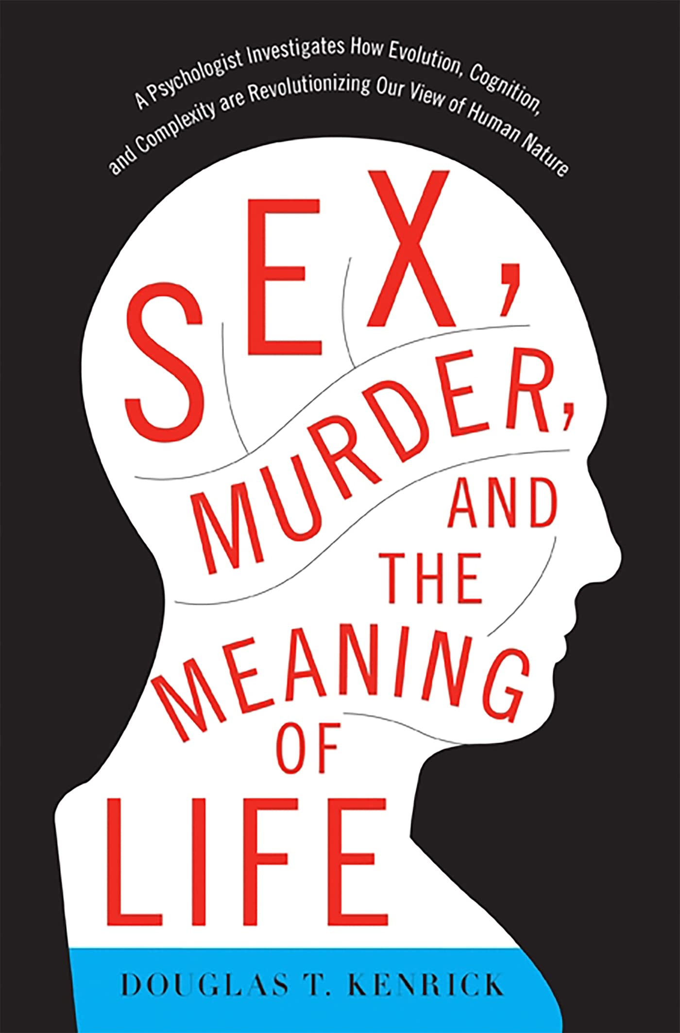 Sex, Murder, and the Meaning of Life: A Psychologist Investigates How Evolution, Cognition, and Complexity are Revolutionizing O,Used