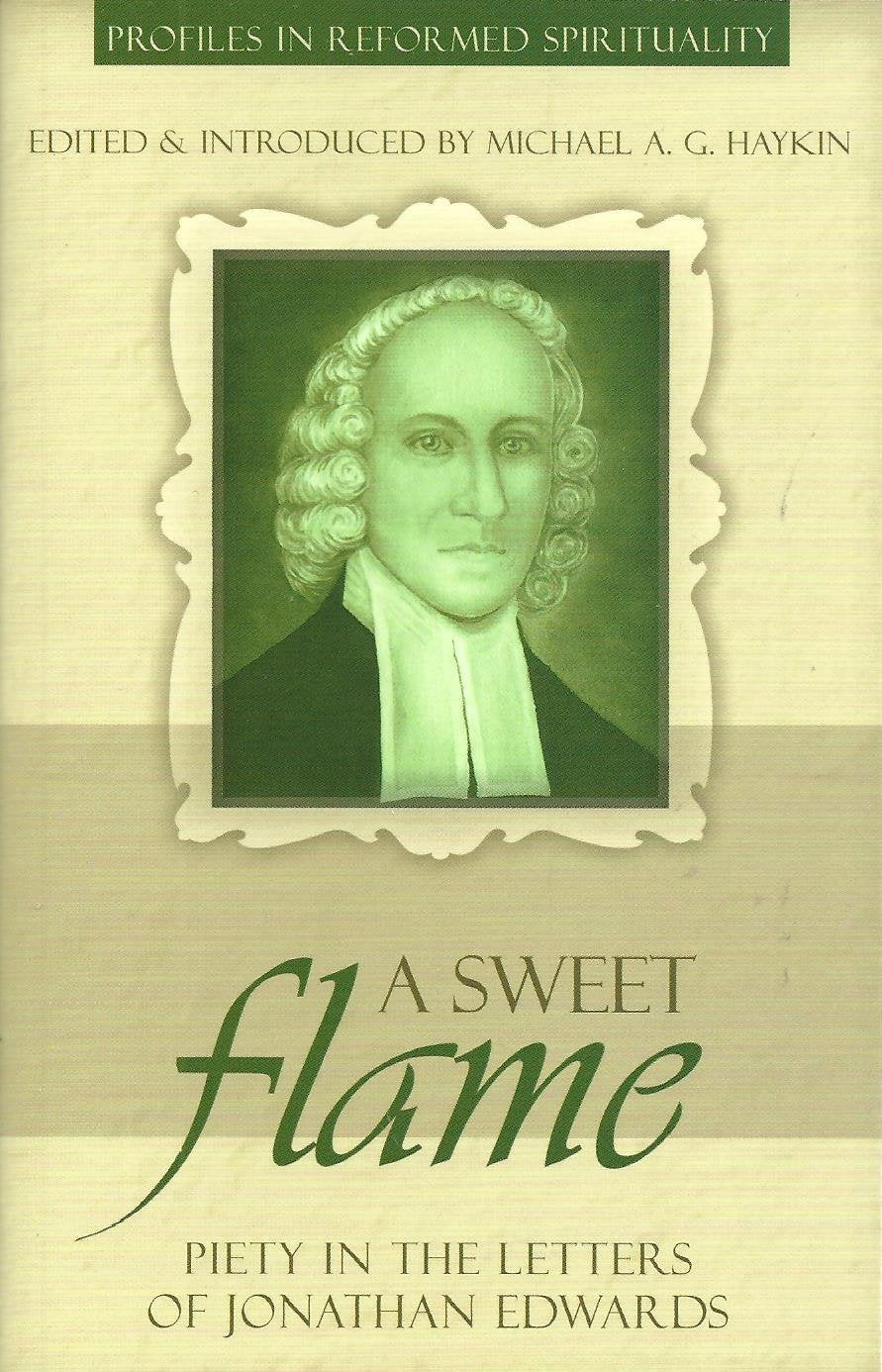 A Sweet Flame: Piety in the Letters of Jonathan Edwards (Profiles in Reformed Spirituality),Used