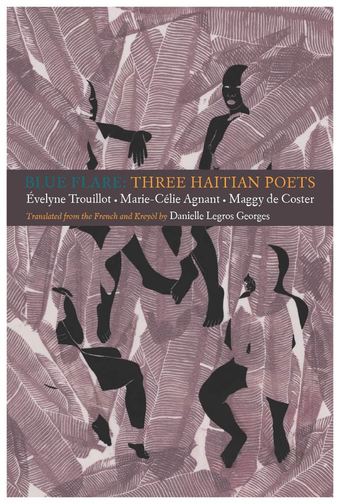 Blue Flare: Three Contemporary Haitian Poets: velyne Trouillot, MarieCelie Agnant, Maggy de Coster,New
