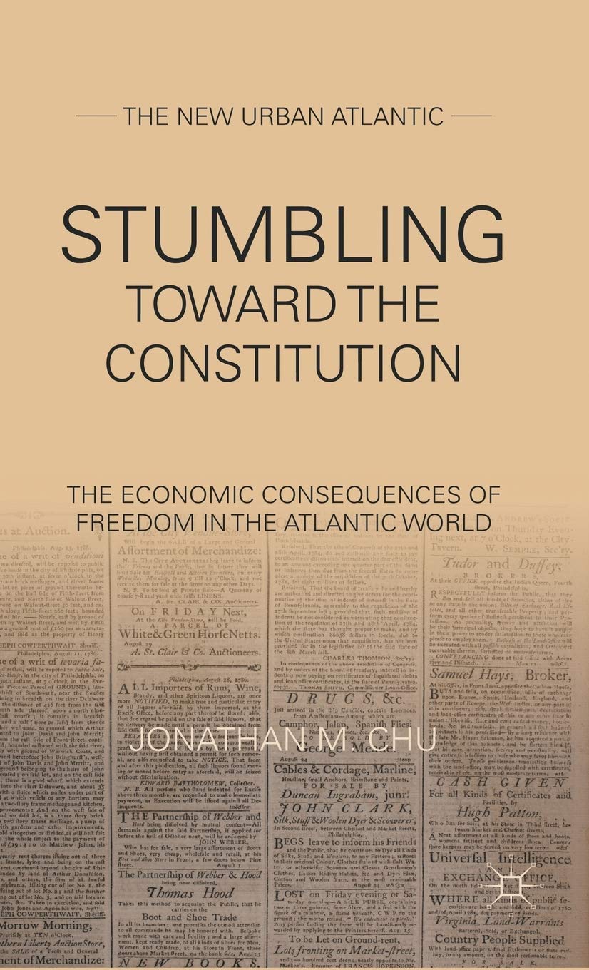 Stumbling Towards the Constitution: The Economic Consequences of Freedom in the Atlantic World (The New Urban Atlantic),New