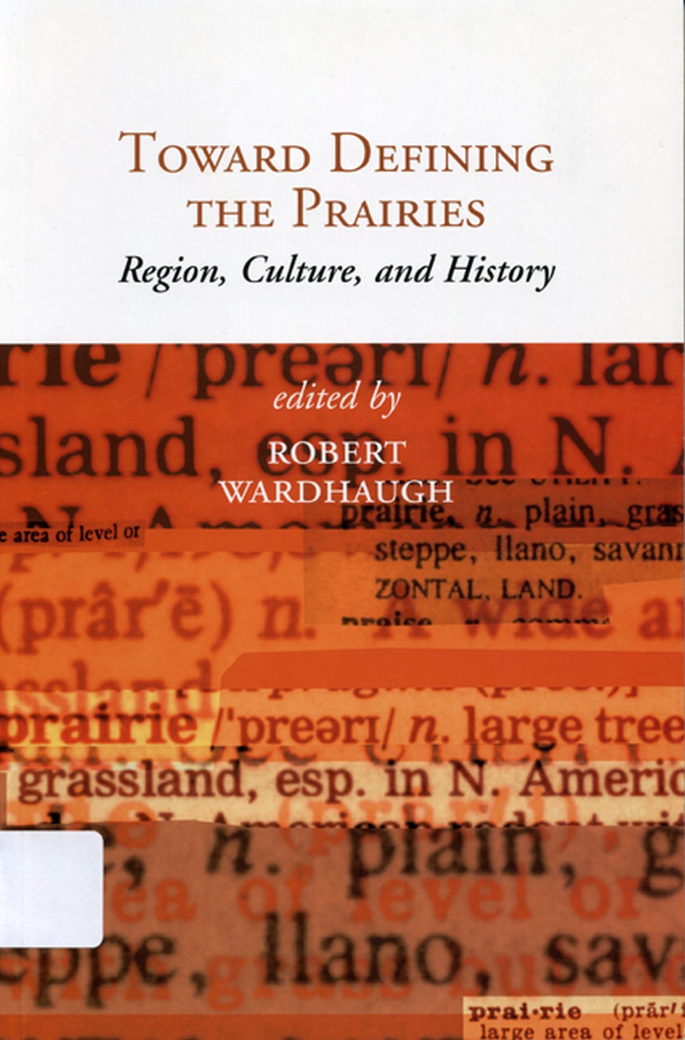 Toward Defining the Prairies: Region, Culture, and History,New