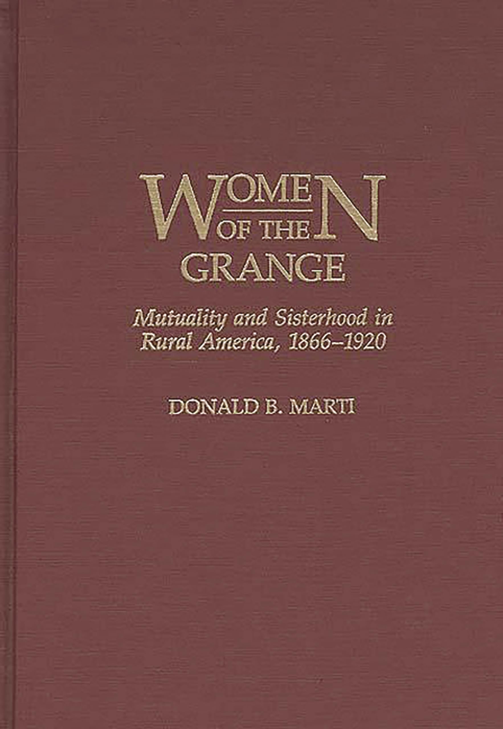 Women of the Grange: Mutuality and Sisterhood in Rural America, 18661920 (Contributions in Women's Studies),New