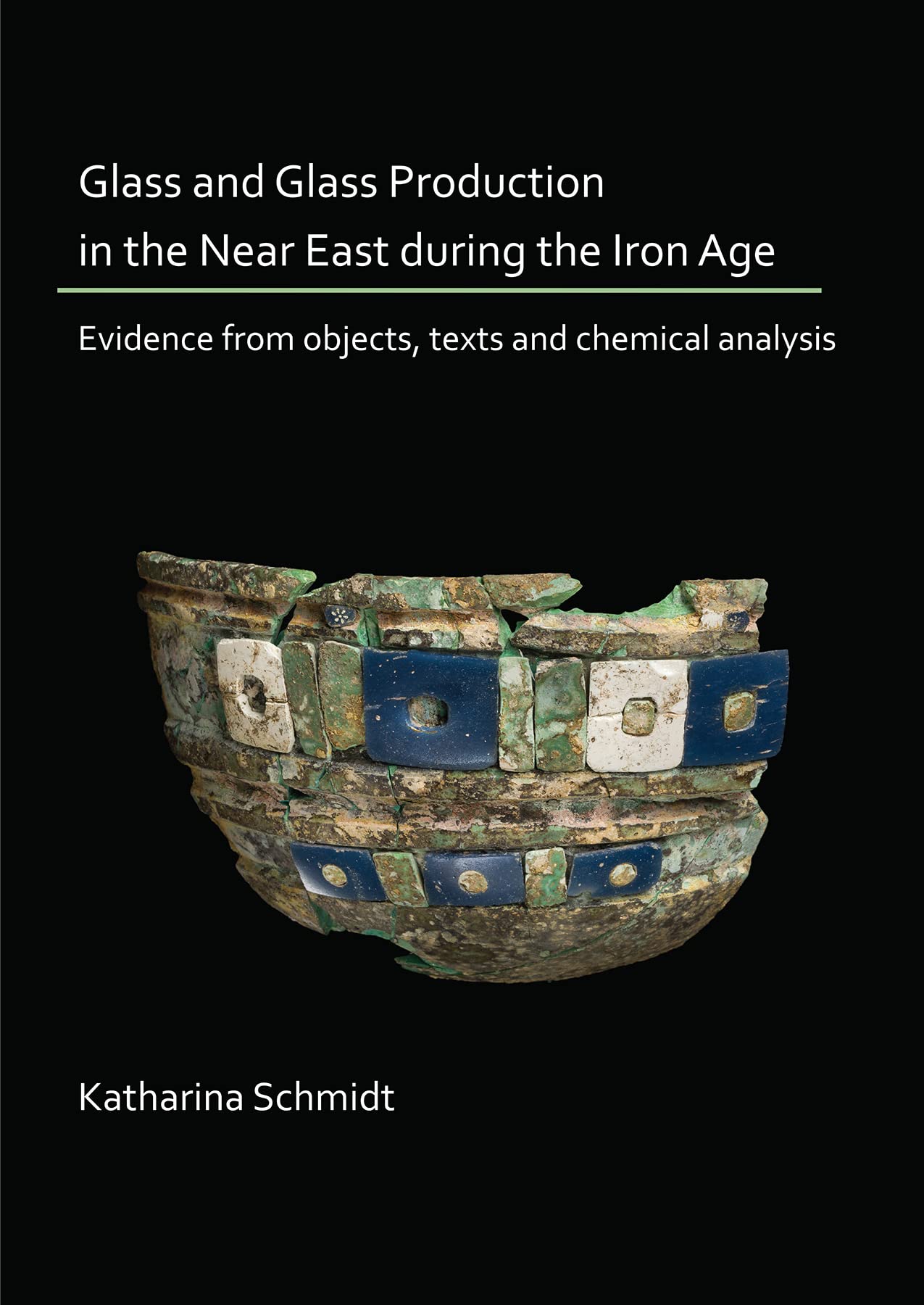 Glass and Glass Production in the Near East during the Iron Age: Evidence from objects, texts and chemical analysis,Used