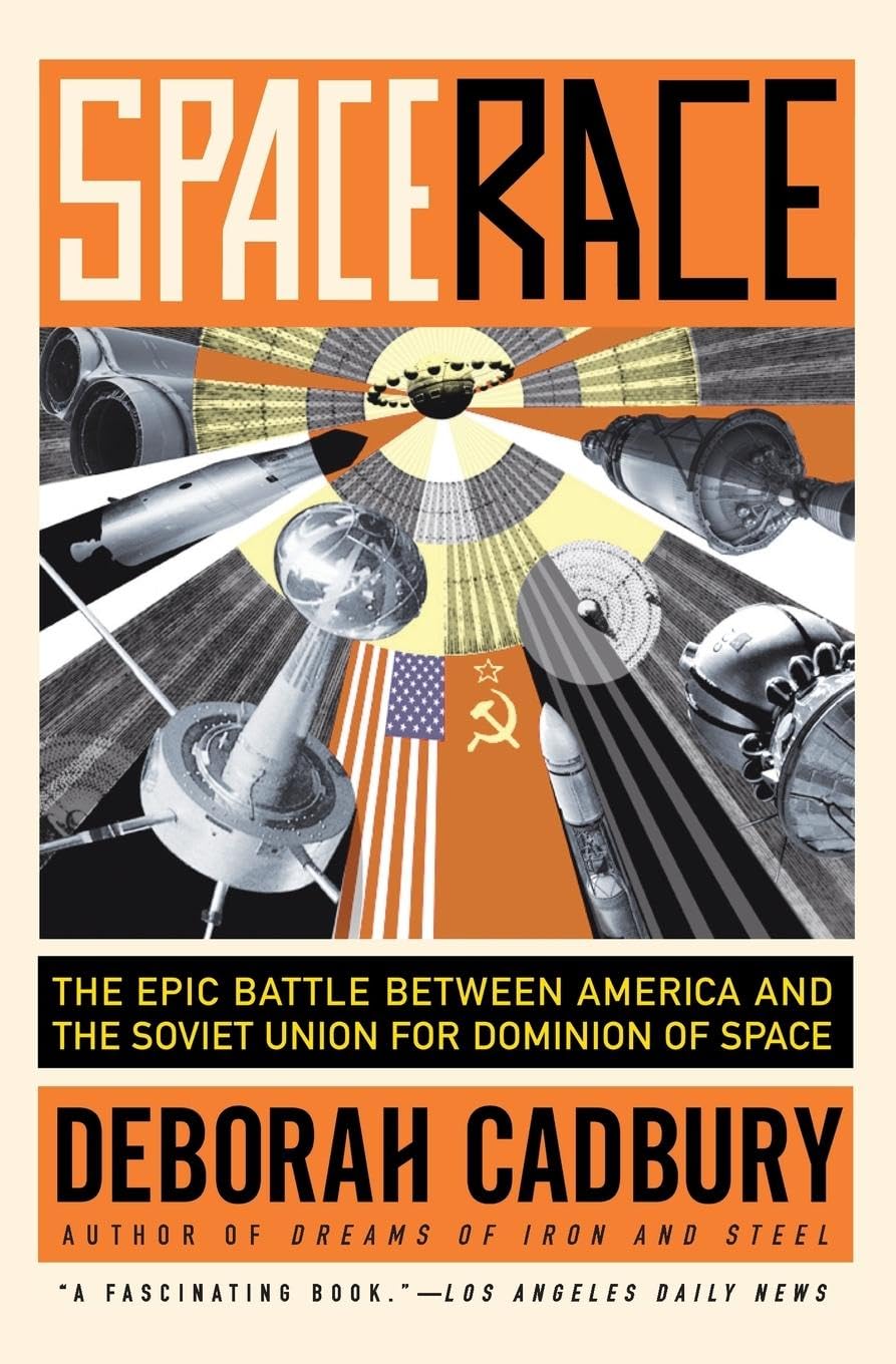 Space Race: The Epic Battle Between America And The Soviet Union For Dominion Of Space