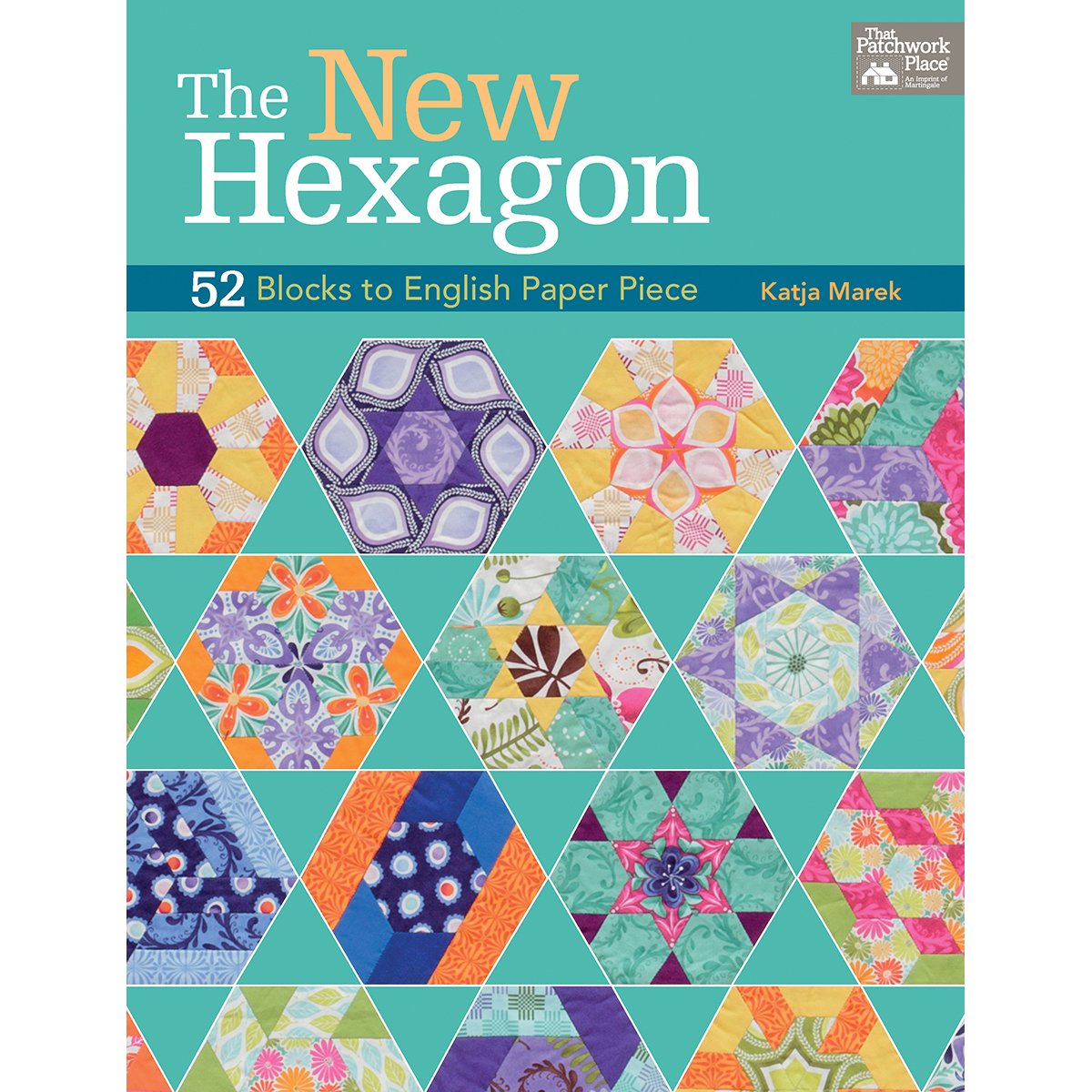 The New Hexagon: 52 Blocks To English Paper Piece