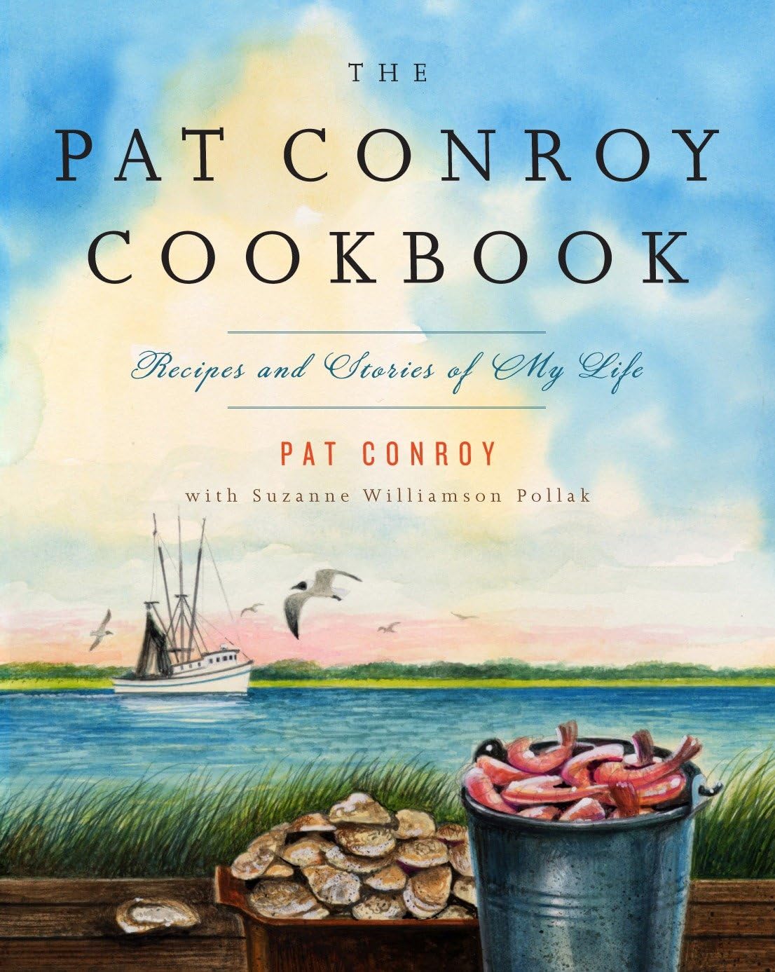 The Pat Conroy Cookbook: Recipes And Stories Of My Life