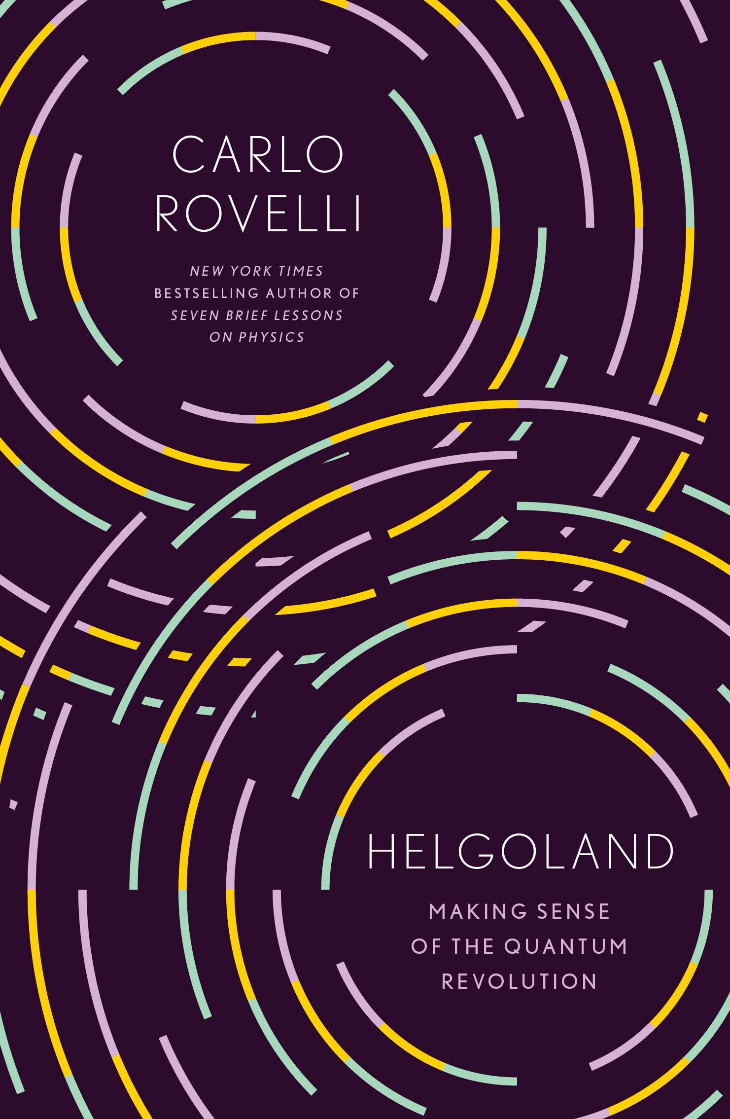 Helgoland: Making Sense Of The Quantum Revolution,New