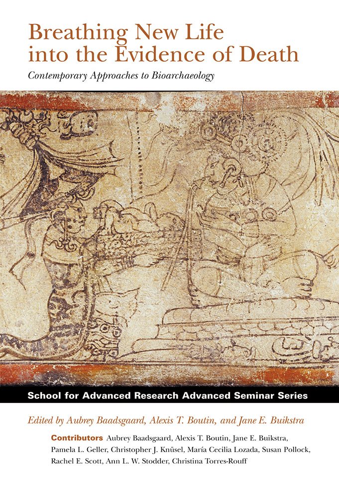 Breathing New Life into the Evidence of Death: Contemporary Approaches to Bioarchaeology (School for Advanced Research Advanced ,Used