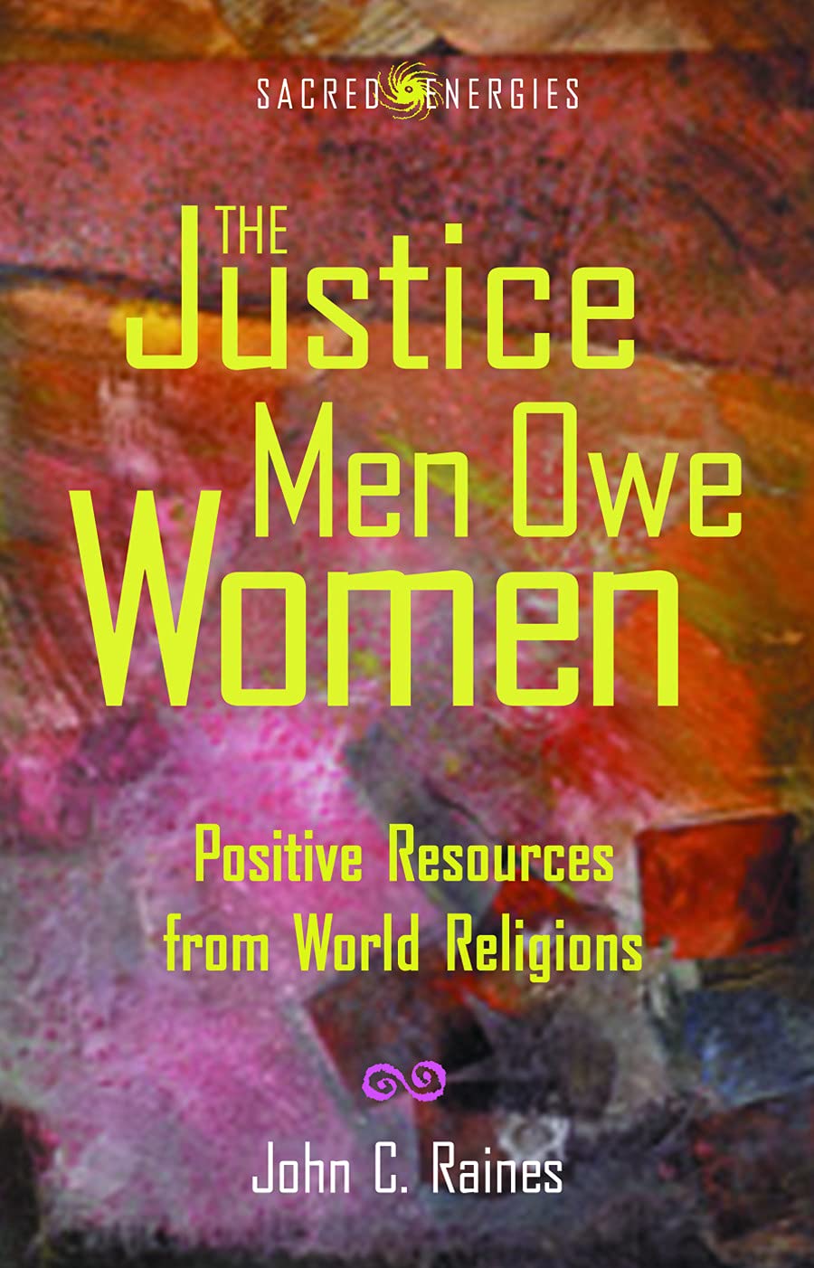 The Justice Men Owe Women: Positive Resources From World Religions (Sacred Energies),New