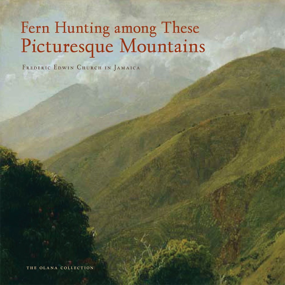 Fern Hunting among These Picturesque Mountains: Frederic Edwin Church in Jamaica,Used