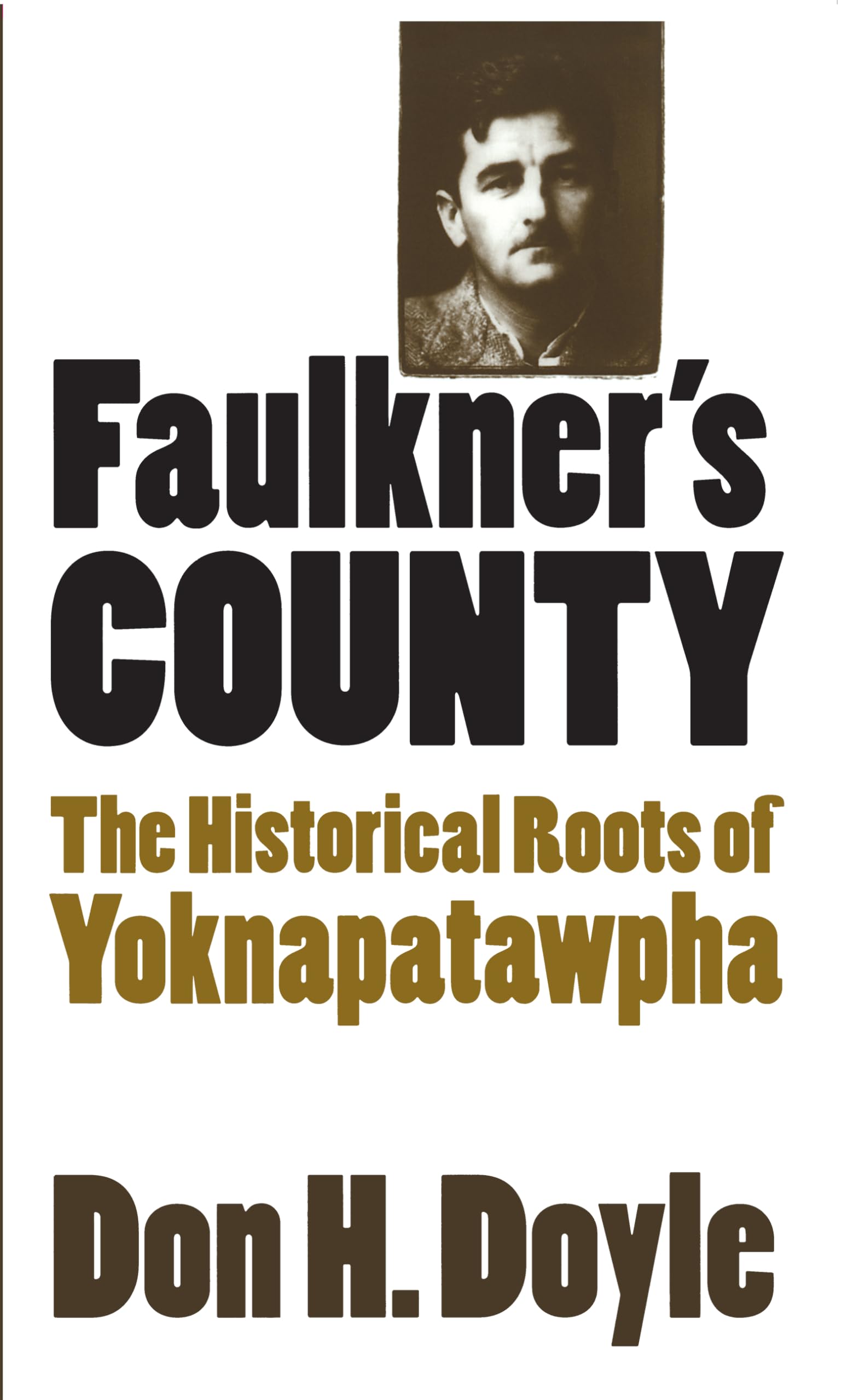 Faulkner'S County: The Historical Roots Of Yoknapatawpha (Fred W. Morrison Series In Southern Studies),New