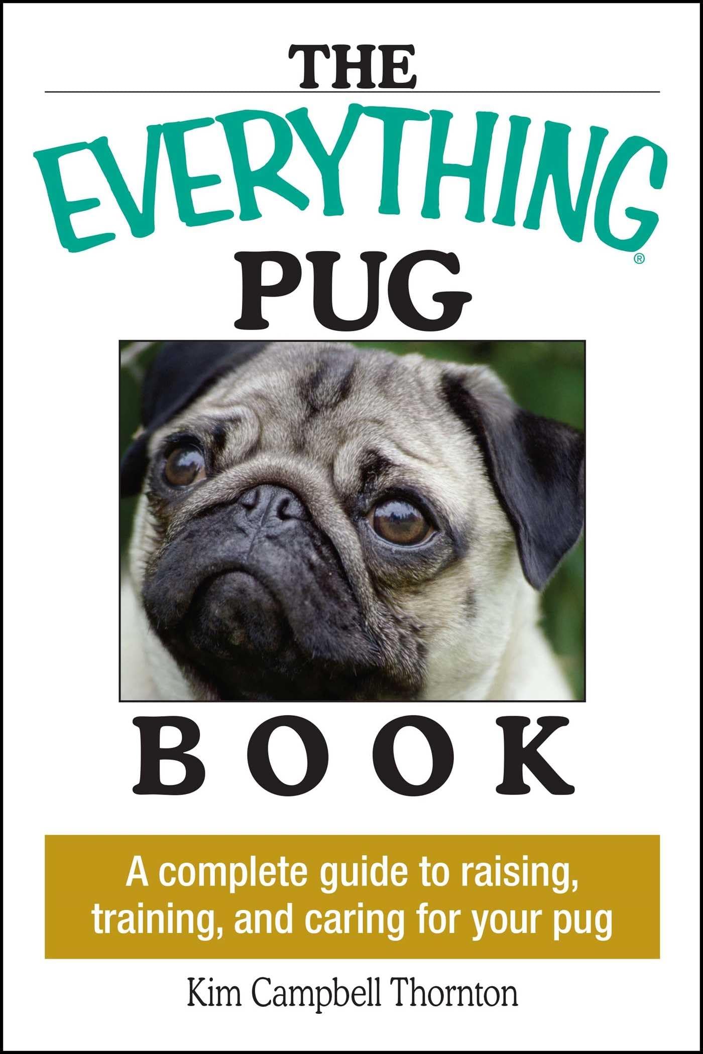 The Everything Pug Book: A Complete Guide To Raising, Training, And Caring For Your Pug,Used