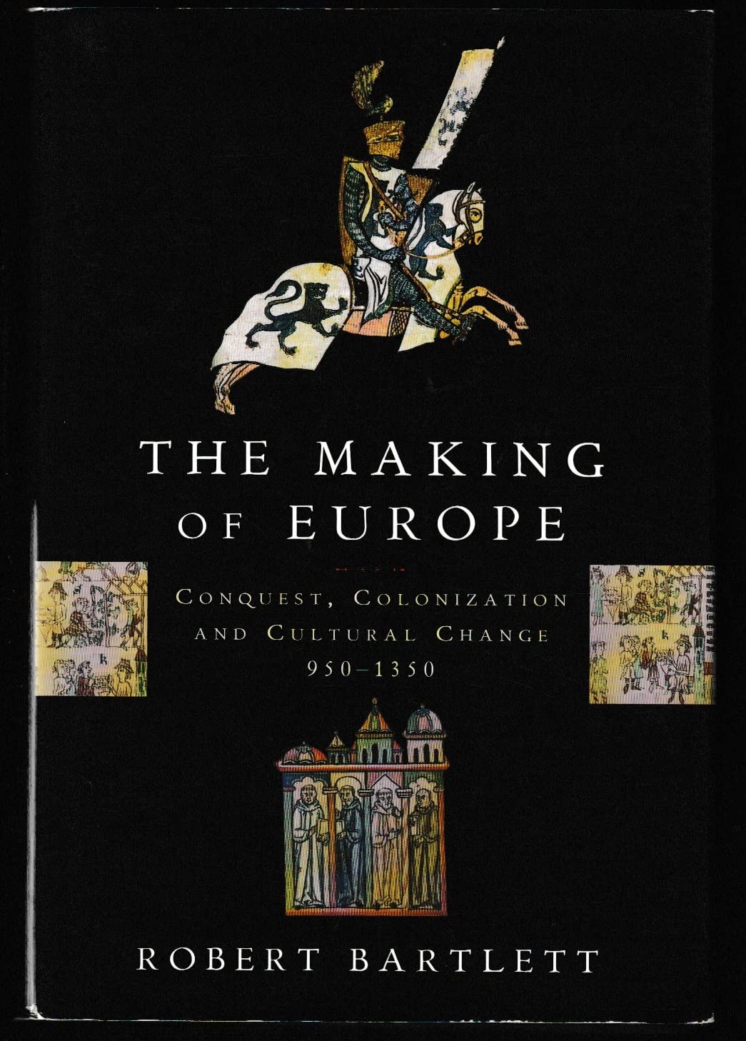 The Making of Europe: Conquest, Colonization and Cultural Change, 9501350,New