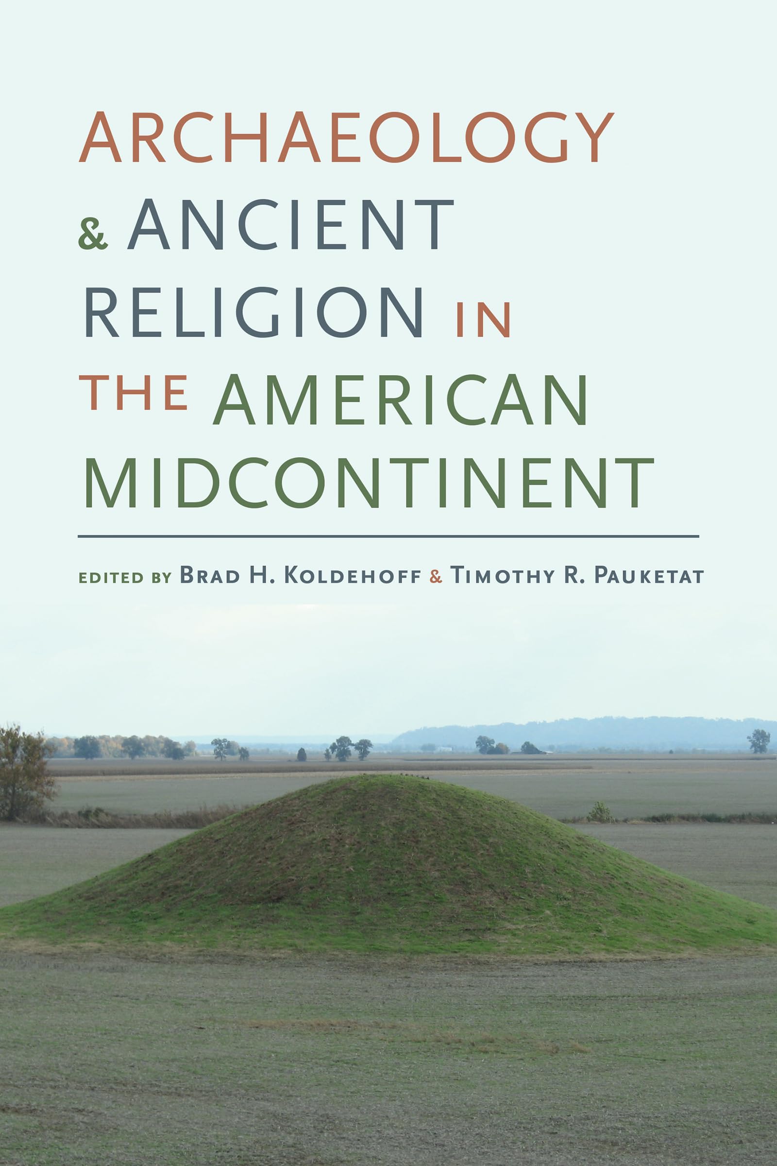 Archaeology And Ancient Religion In The American Midcontinent (Archaeology Of The American South: New Directions And Perspective,Used
