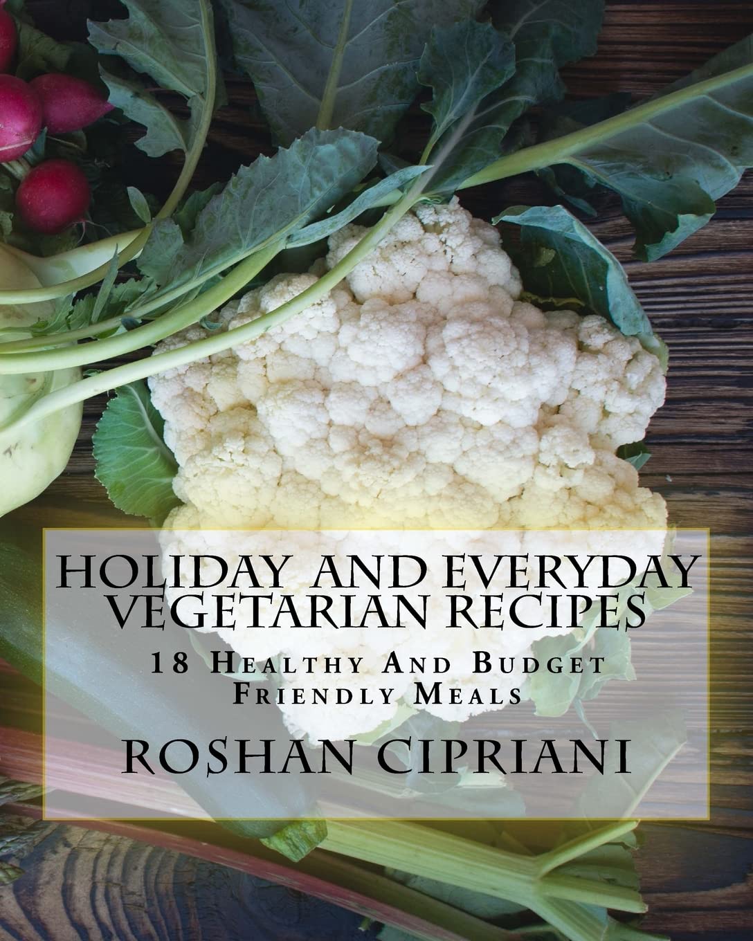 Holiday And Everyday Vegetarian Recipes: 18 Healthy And Budget Friendly Meals,Used
