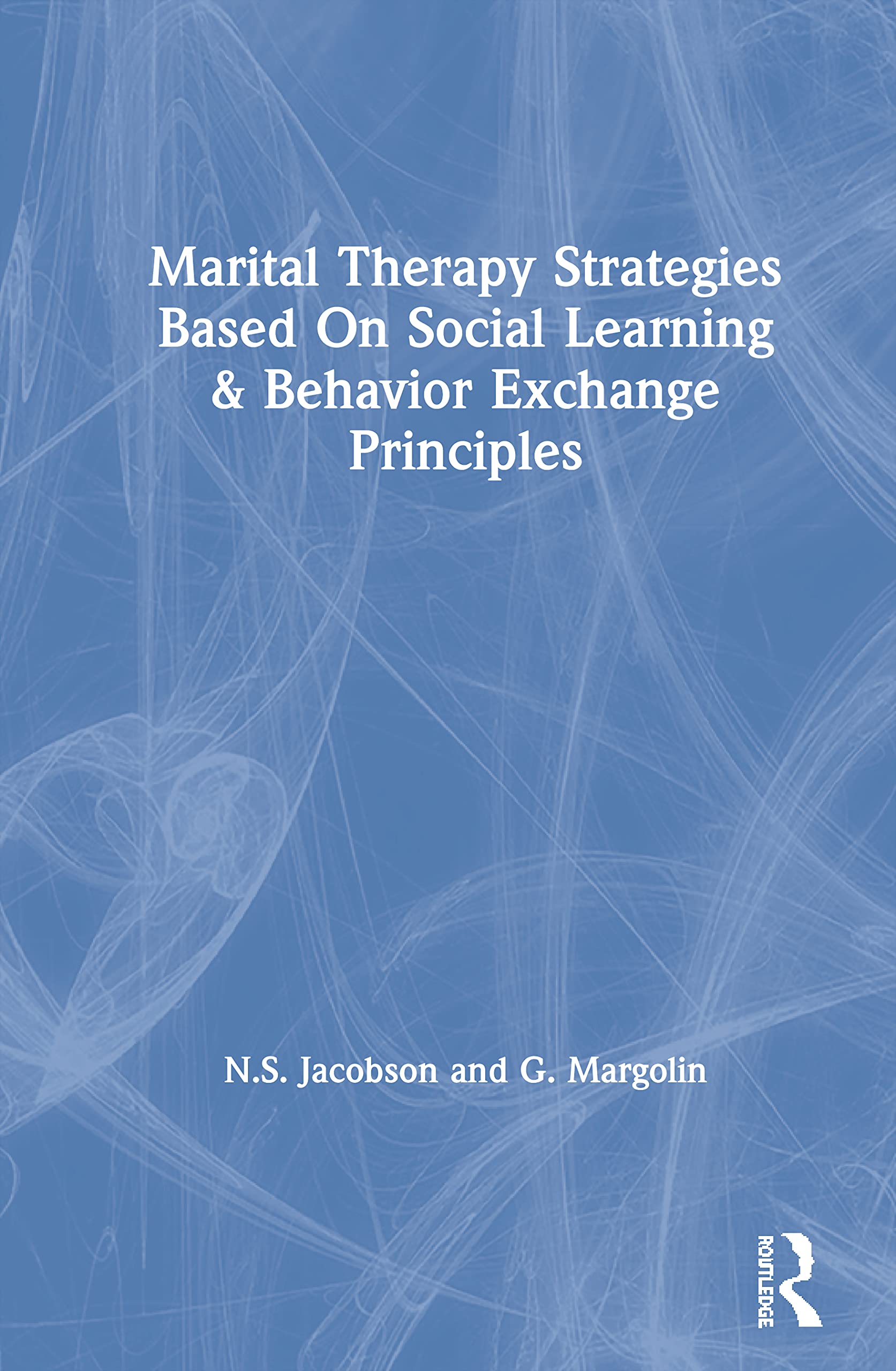 Marital Therapy Strategies Based On Social Learning & Behavior Exchange Principles: Strategies Based On Social Learning And Beha,Used