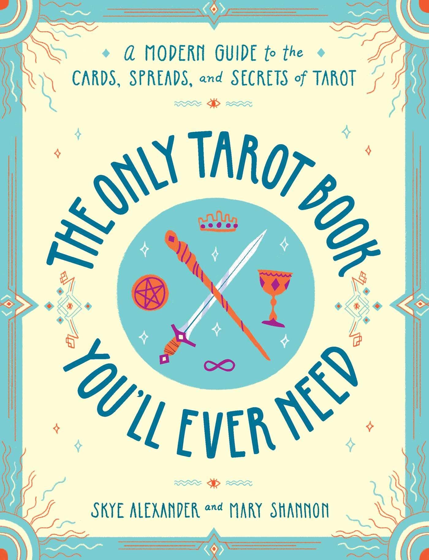 The Only Tarot Book You'Ll Ever Need: A Modern Guide To The Cards, Spreads, And Secrets Of Tarot