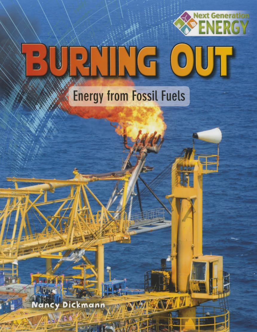 Burning Out: Energy from Fossil Fuels (Next Generation Energy),Used