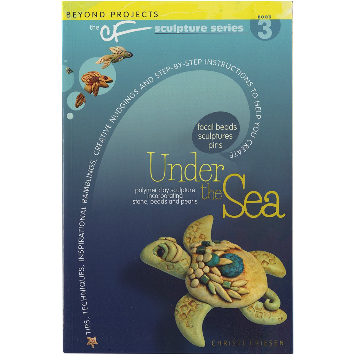 Under the Sea: Beyond Projects: The CF Sculpture Series Book 3,New