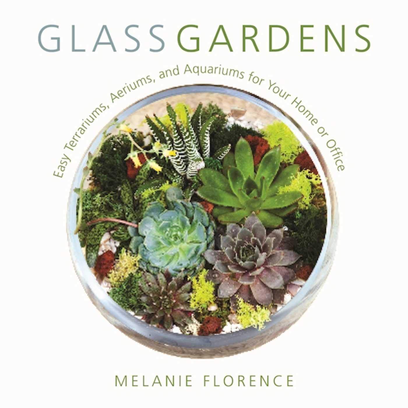 Glass Gardens: Easy Terrariums, Aeriums, and Aquariums for Your Home or Office,Used