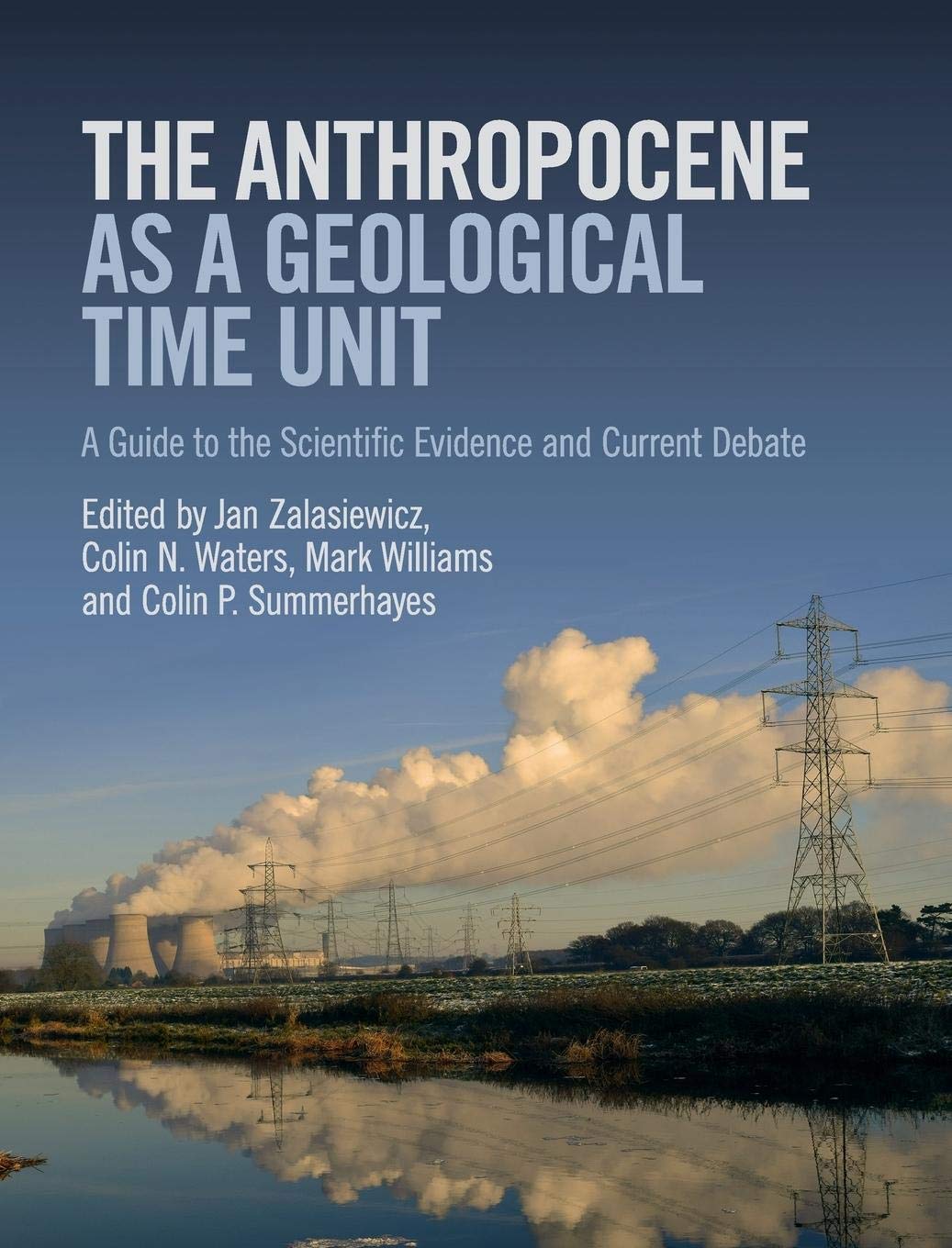 The Anthropocene as a Geological Time Unit: A Guide to the Scientific Evidence and Current Debate,Used