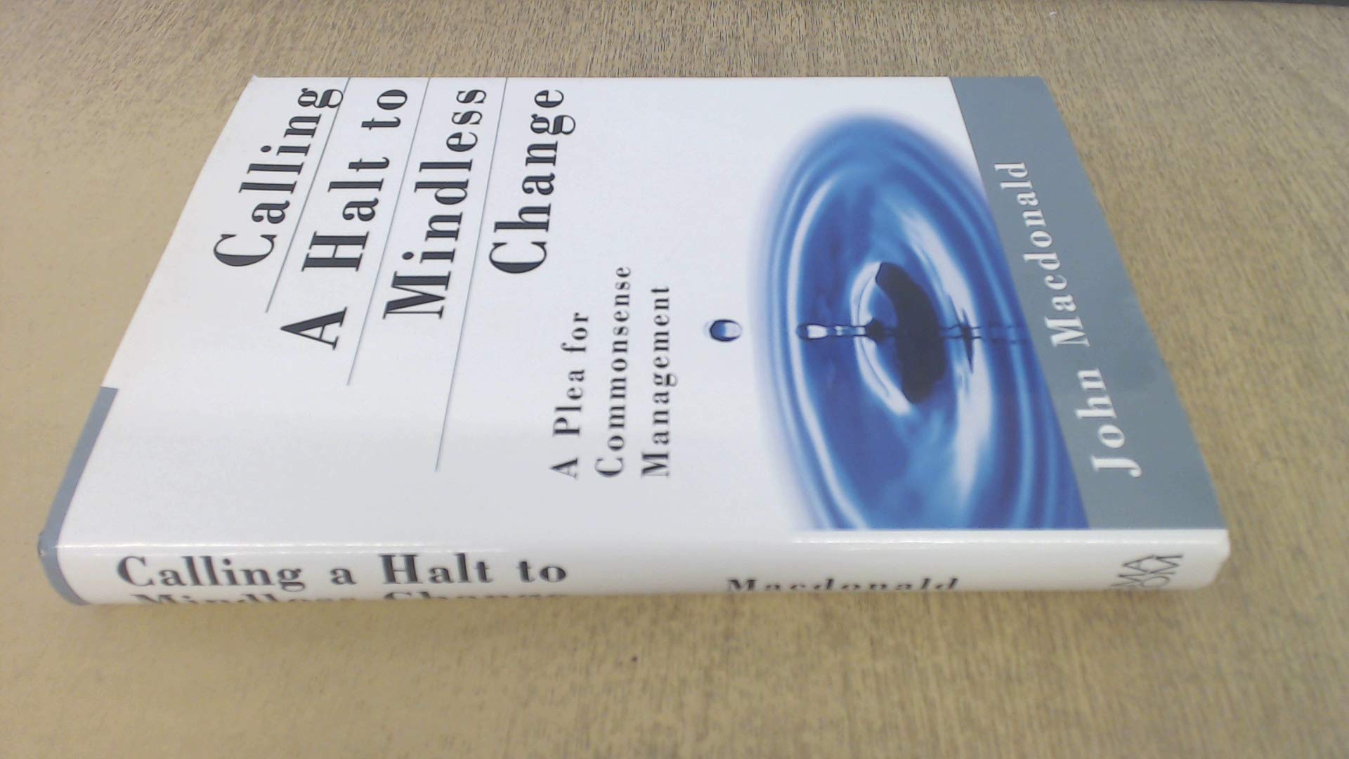 Calling a Halt to Mindless Change: A Plea for Commonsense Management,Used
