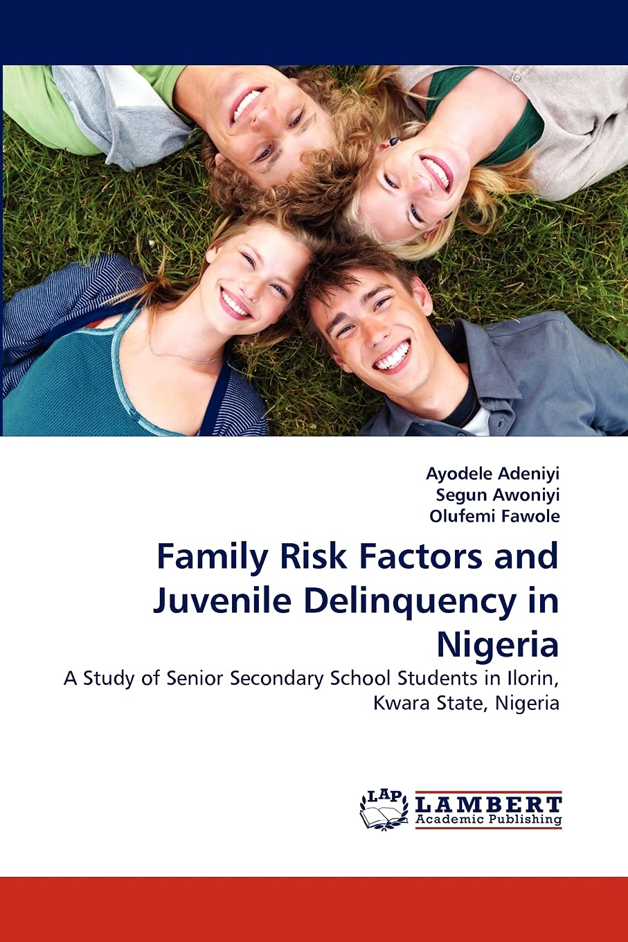 Family Risk Factors and Juvenile Delinquency in Nigeria: A Study of Senior Secondary School Students in Ilorin, Kwara State, Nig,Used