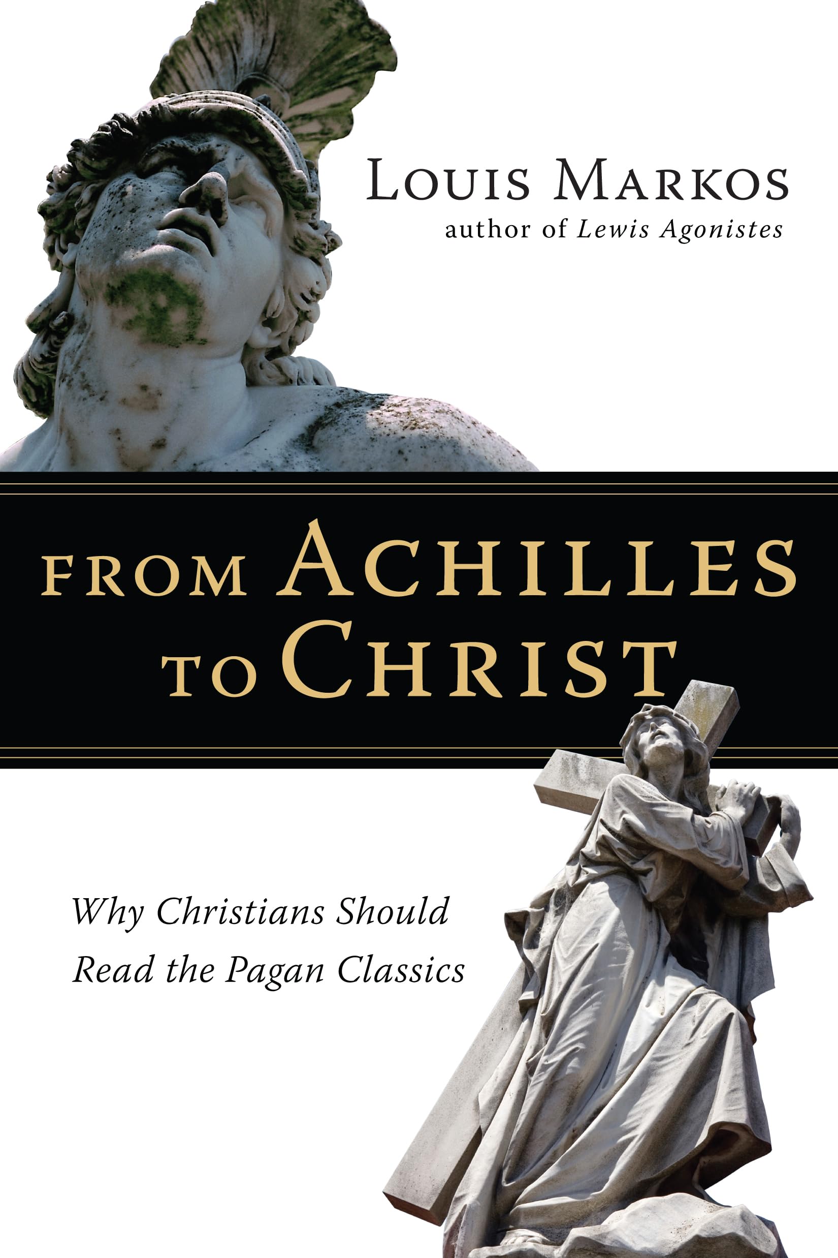 From Achilles to Christ: Why Christians Should Read the Pagan Classics,Used