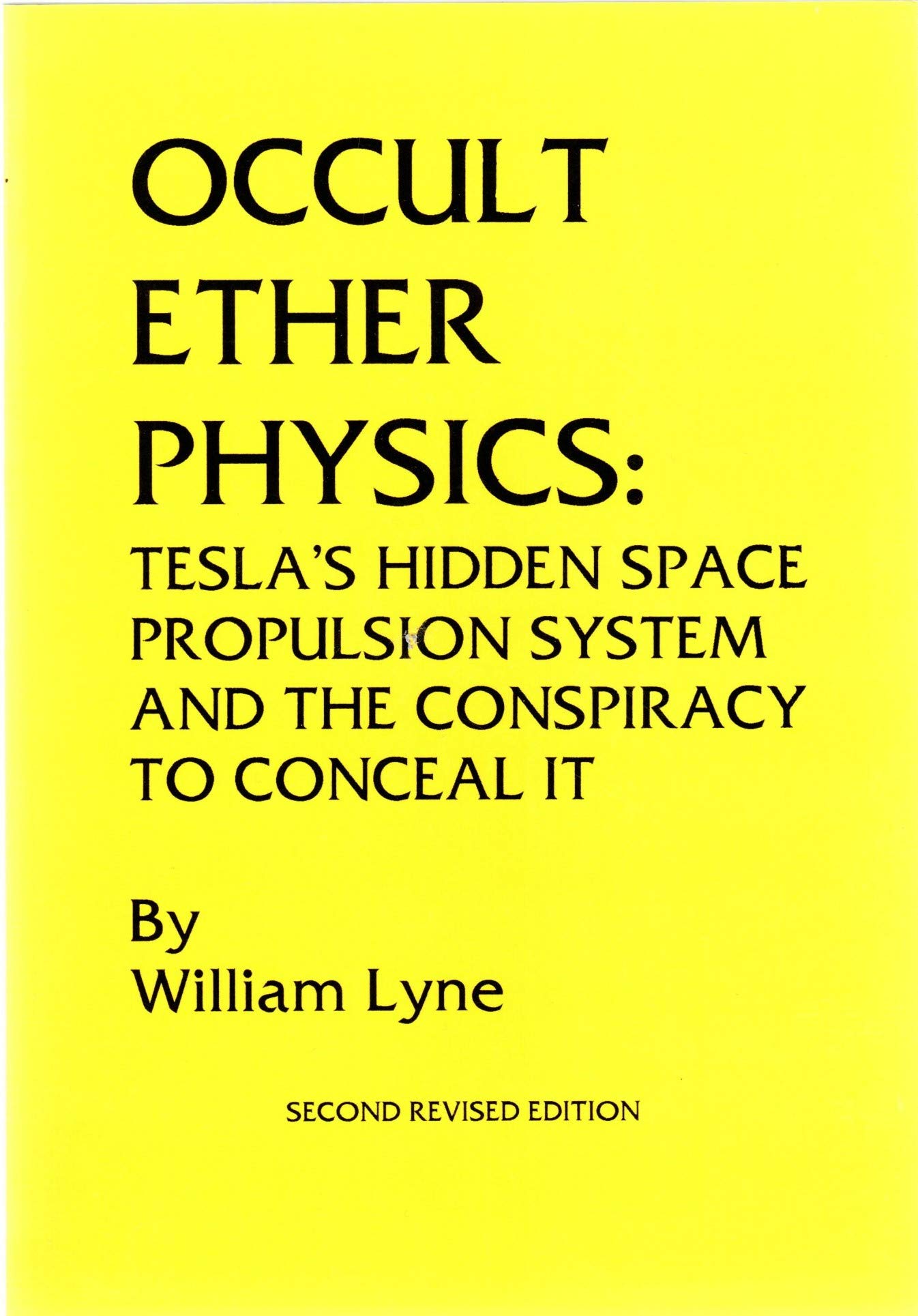 Occult Ether Physics: Tesla'S Hidden Space Propulsion System And The Conspiracy To Conceal It (2Nd Revised Edition),New
