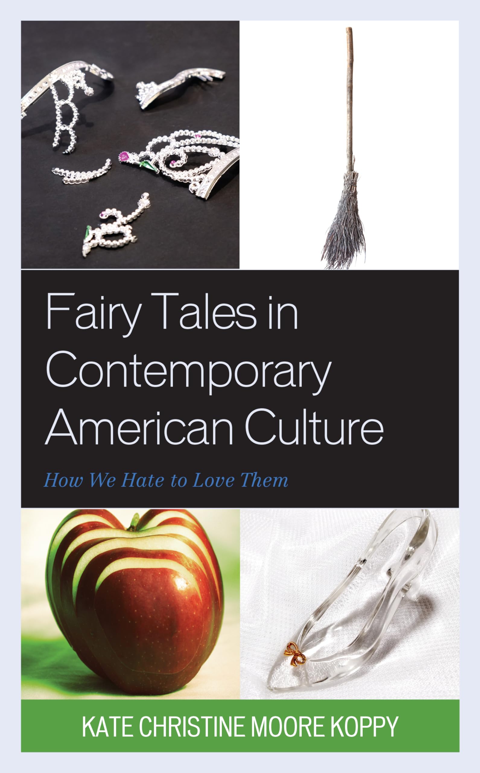 Fairy Tales in Contemporary American Culture: How We Hate to Love Them,Used