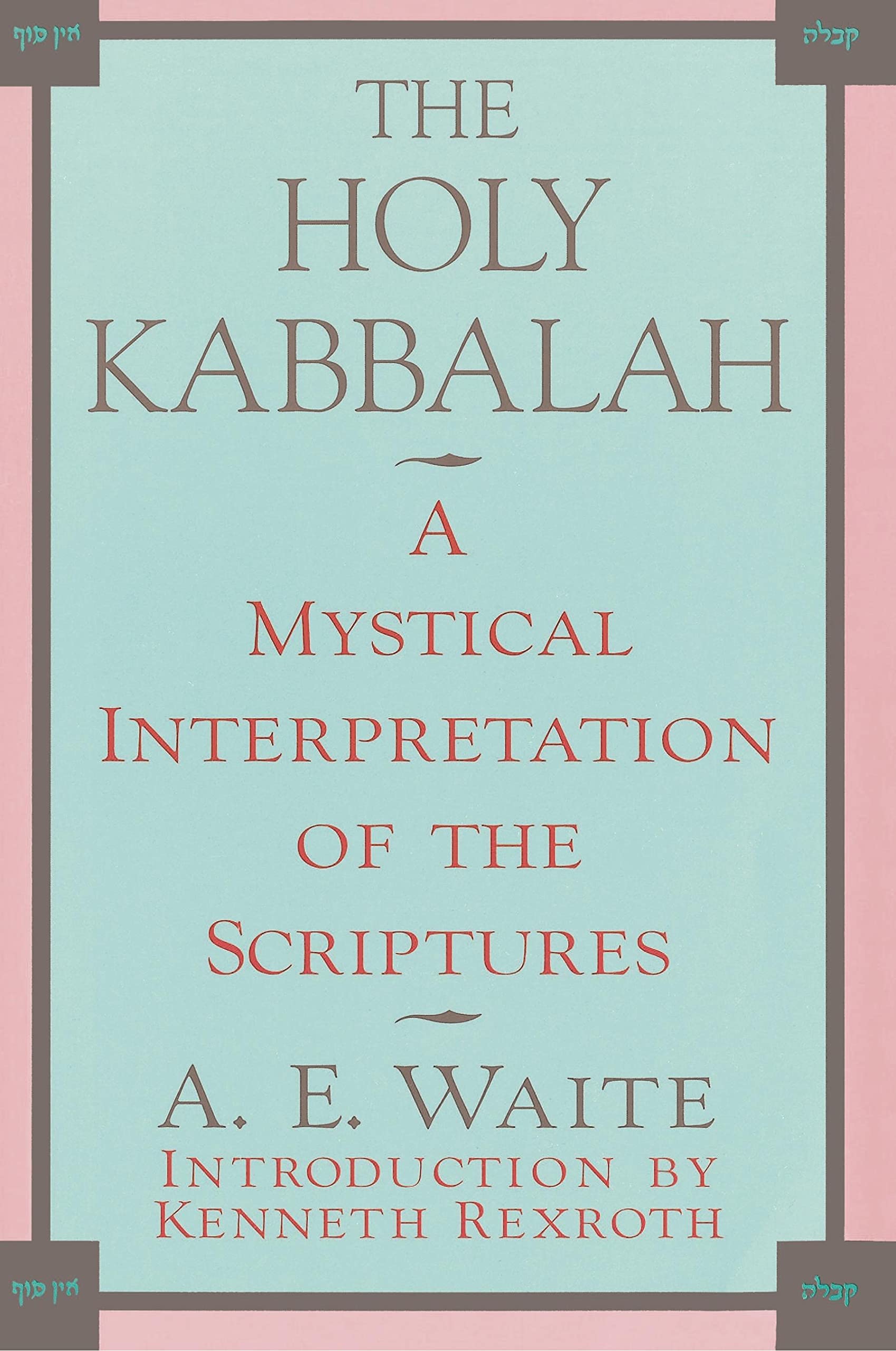 The Holy Kabbalah: A Mystical Interpretation Of The Scriptures,New