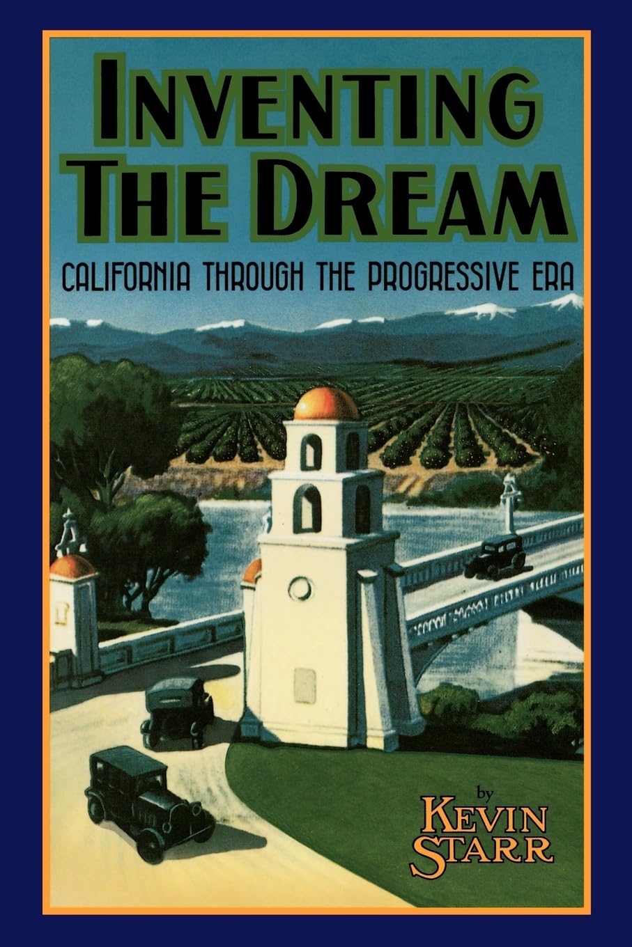 Inventing The Dream: California Through The Progressive Era (Americans And The California Dream),New
