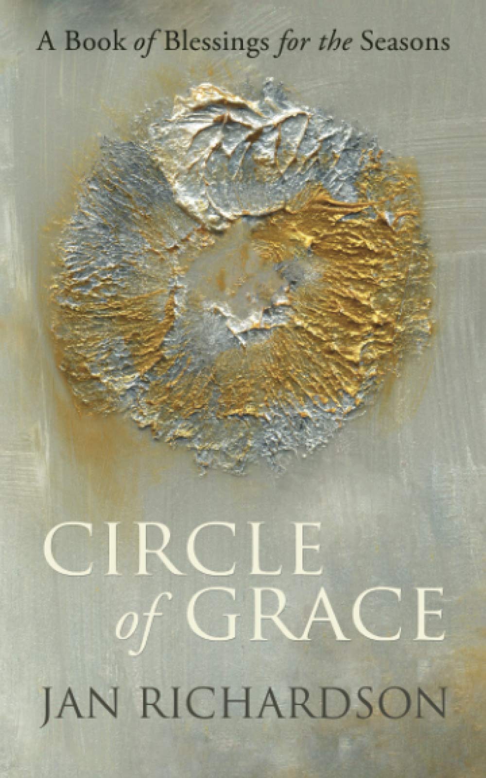 Circle Of Grace: A Book Of Blessings For The Seasons,New