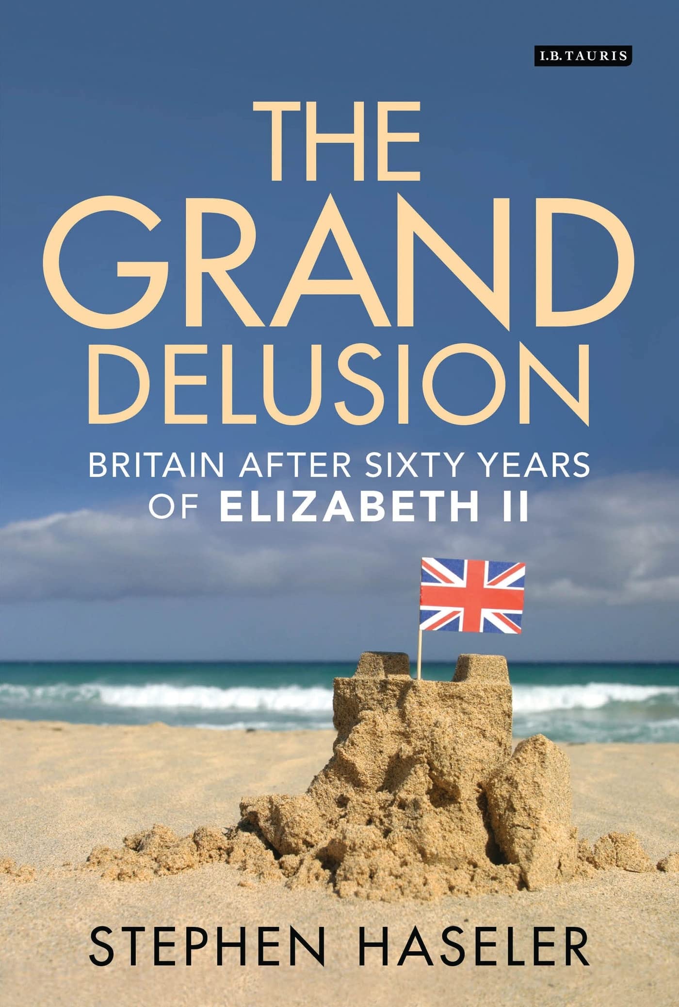 The Grand Delusion: Britain After Sixty Years Of Elizabeth Ii,Used